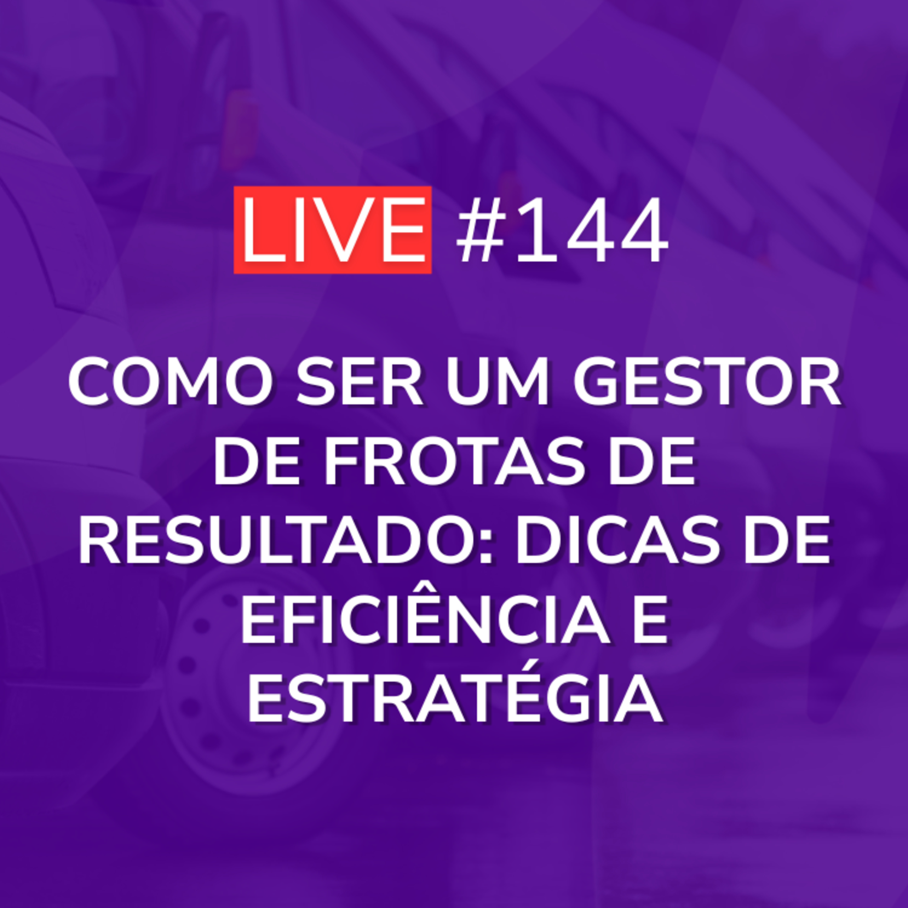 Como ser um Gestor de Frotas de Resultado: Dicas de Eficiência e Estratégia | Live 144 episode artwork