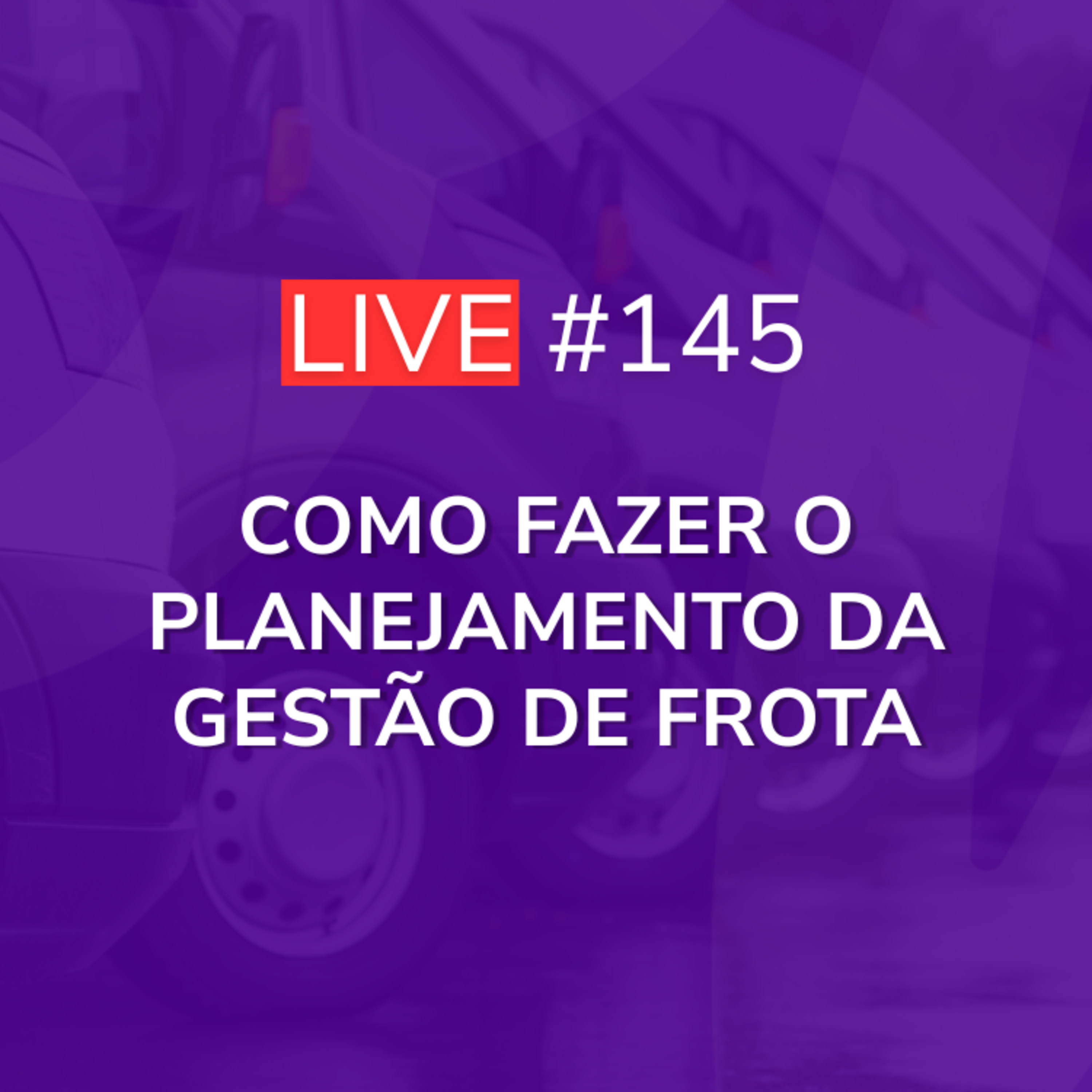 Como fazer o Planejamento da Gestão de Frota | Live 145 episode artwork