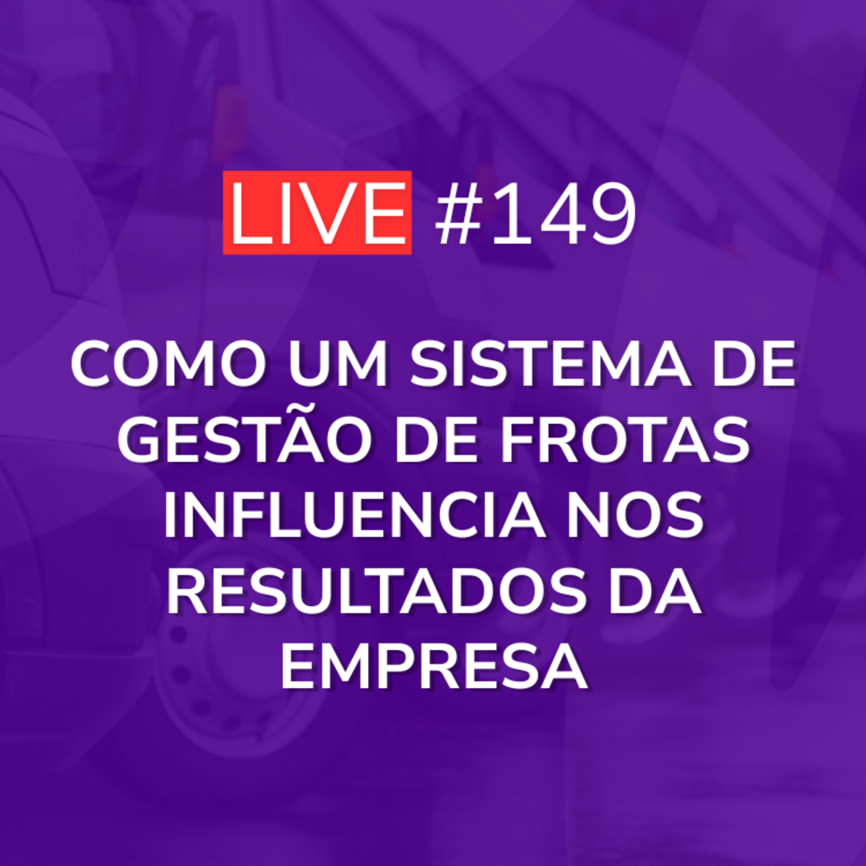 Como um Sistema de Gestão de Frotas Influencia nos Resultados da Empresa | Live 149 episode artwork
