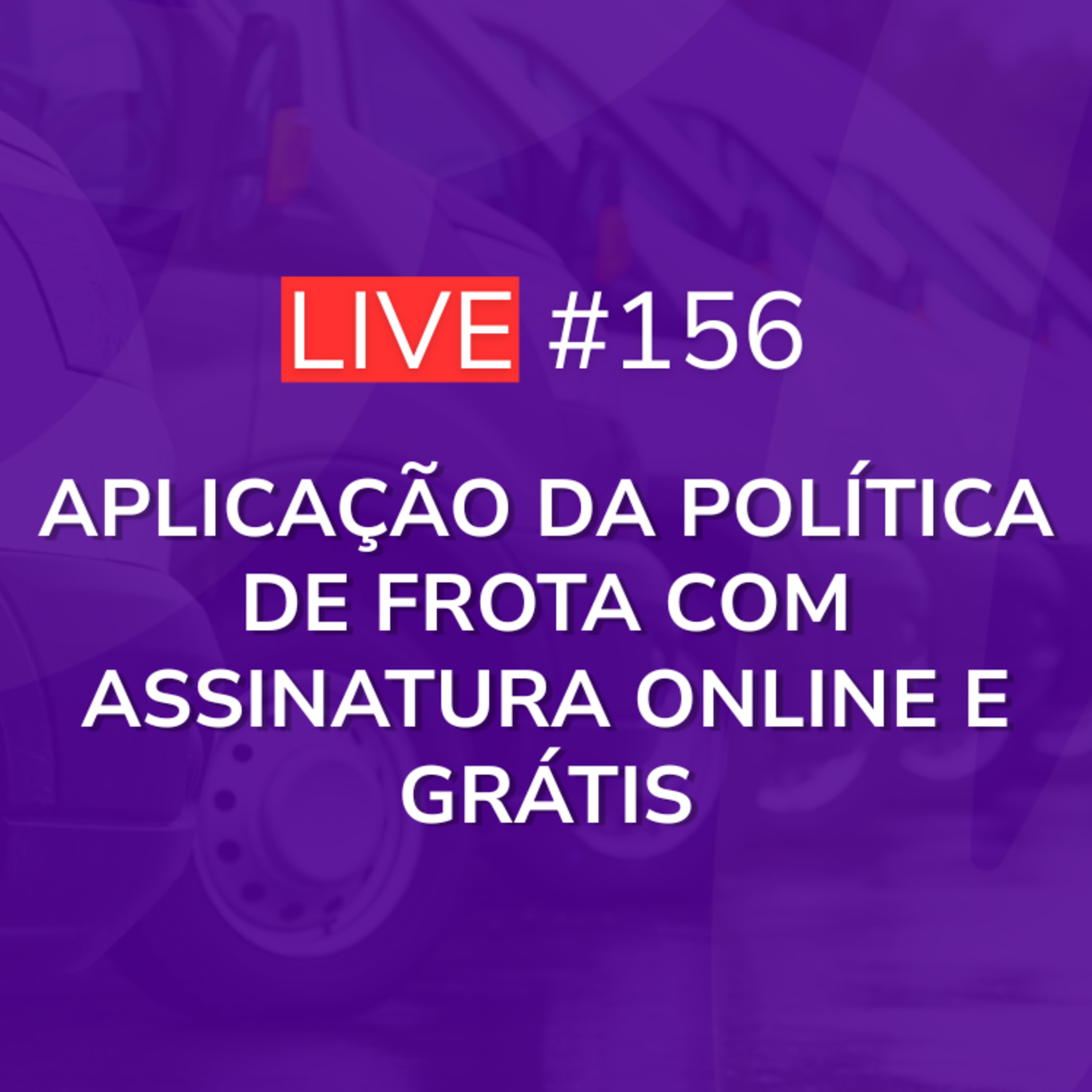 Aplicação da Política de Frota com Assinatura Online e Grátis | Live 156 episode artwork