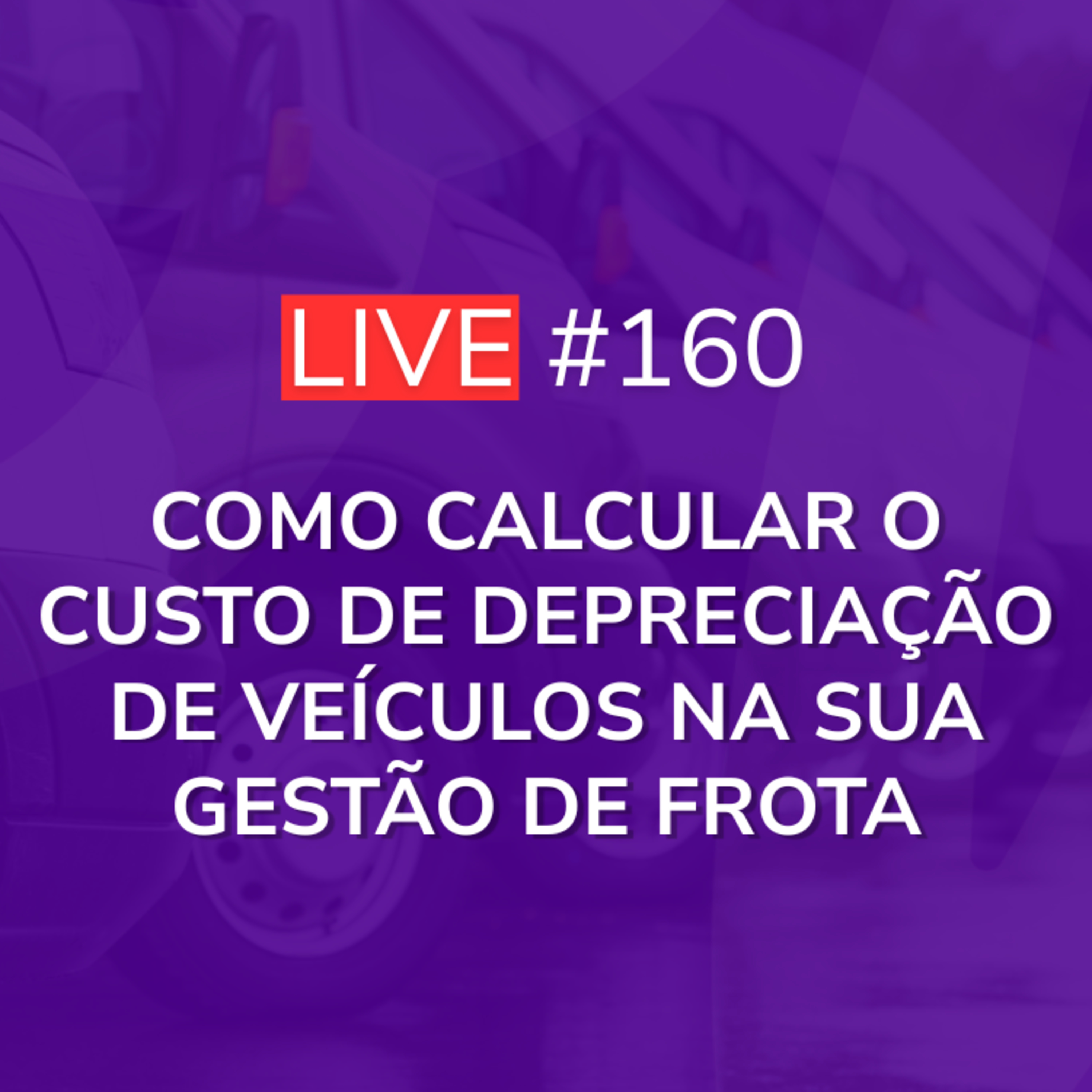 Como Calcular o Custo de Depreciação de Veículos na sua Gestão de Frota | Live 160 episode artwork