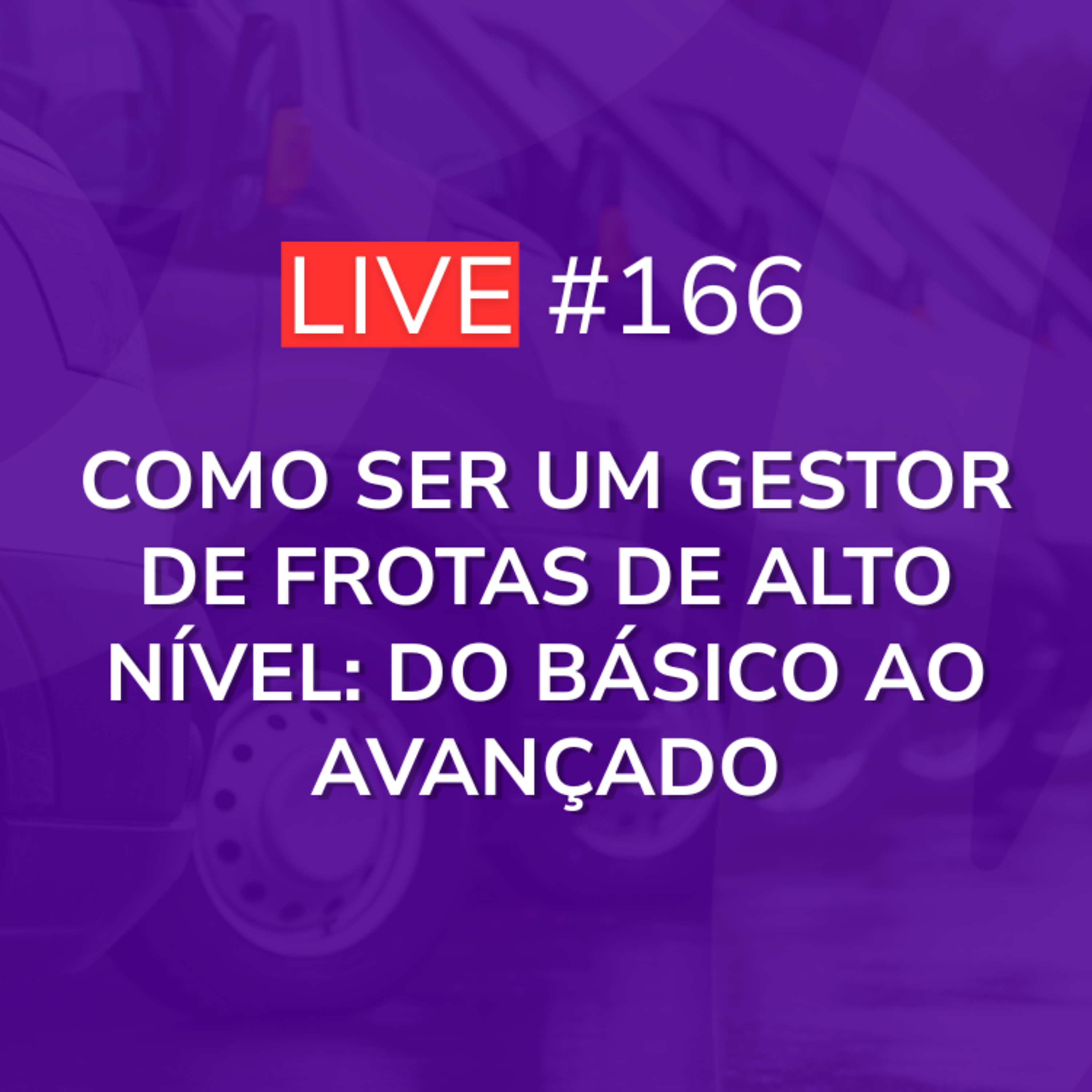 Como ser um Gestor de Frotas de Alto Nível: Do Básico ao Avançado | Com Marcio Fabiani | Live 166 episode artwork