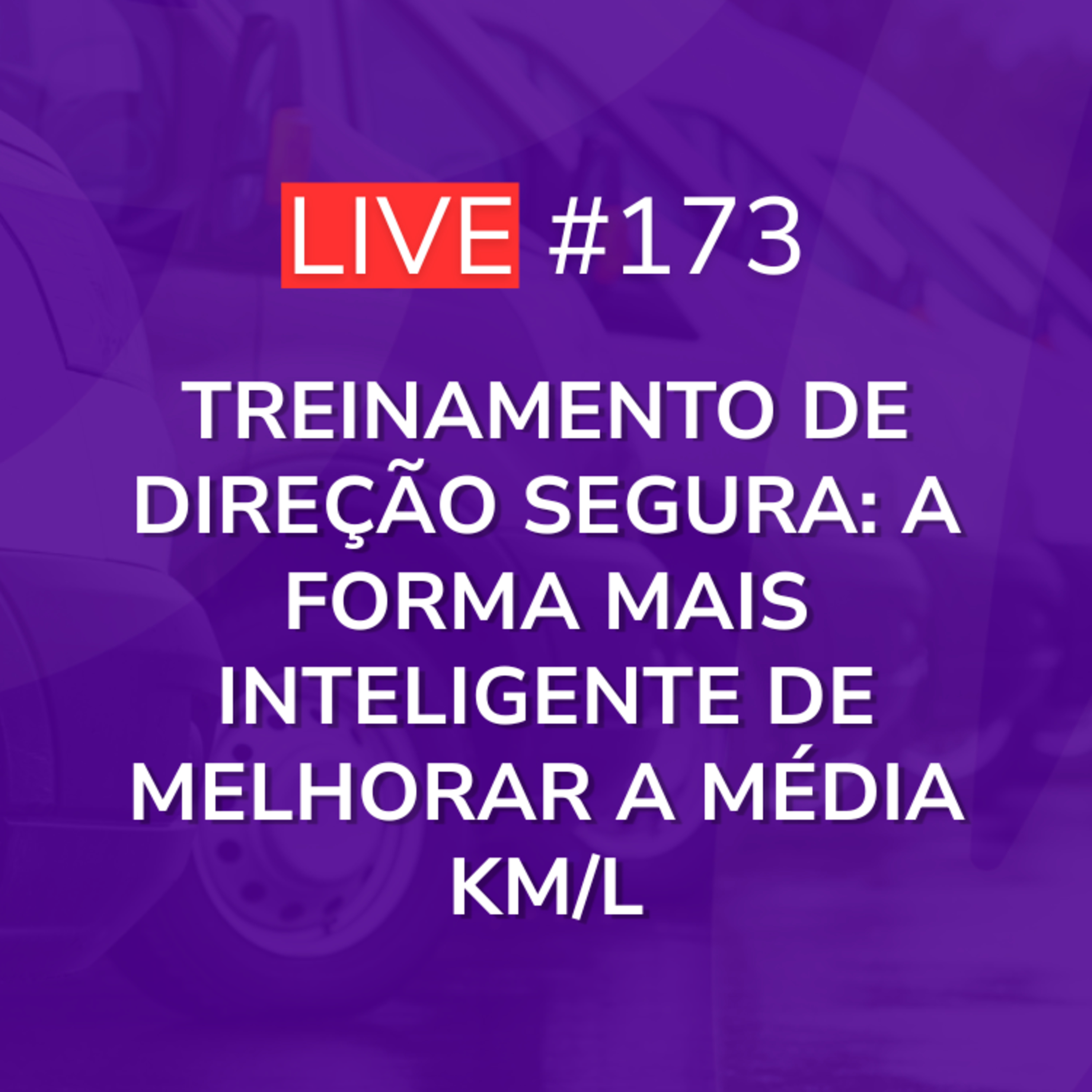 Treinamento de Direção Segura: A Forma Mais Inteligente de Melhorar a Média KM/L | Live 173 episode artwork