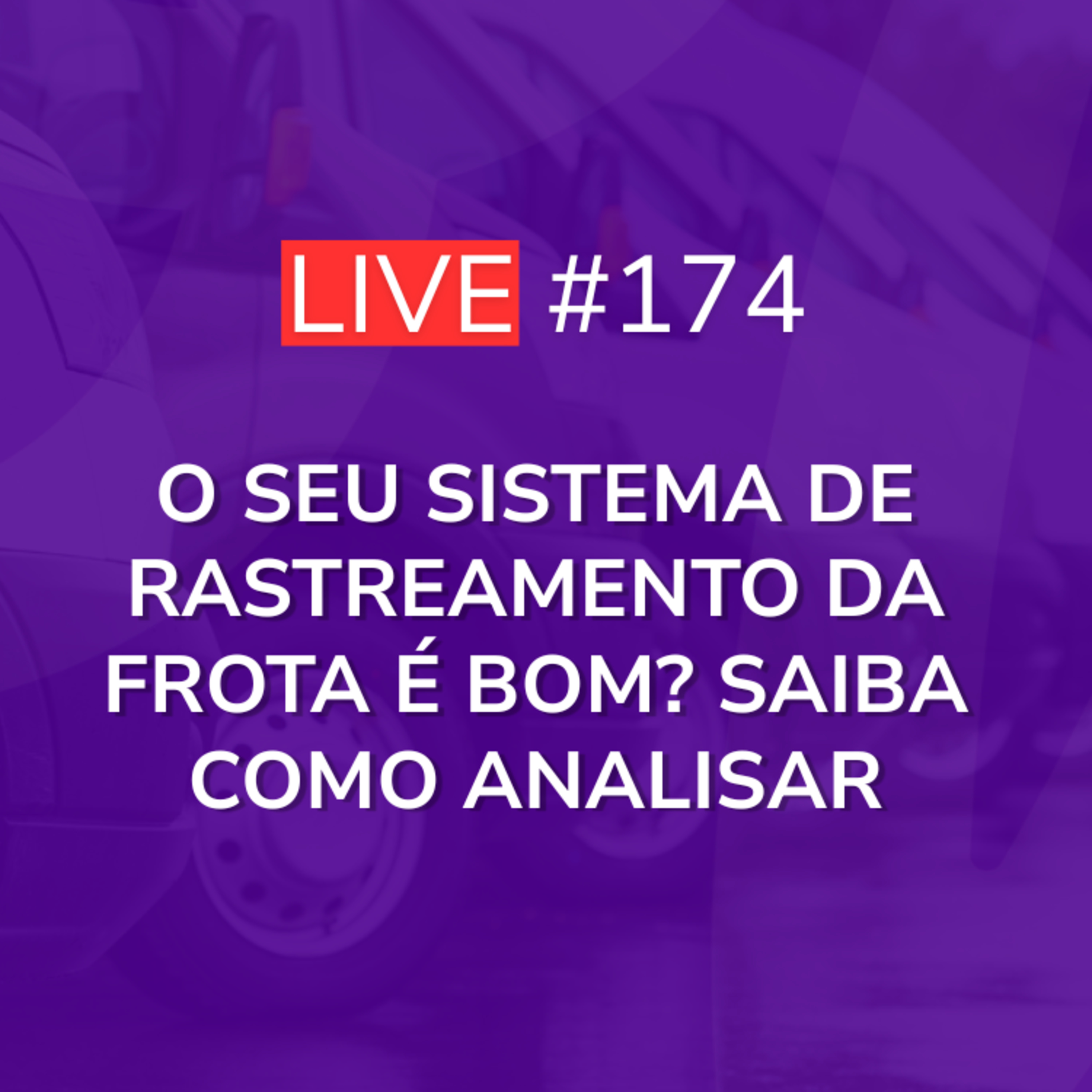 O Seu Sistema de Rastreamento da Frota é Bom? Saiba Como Analisar | Live 174 episode artwork