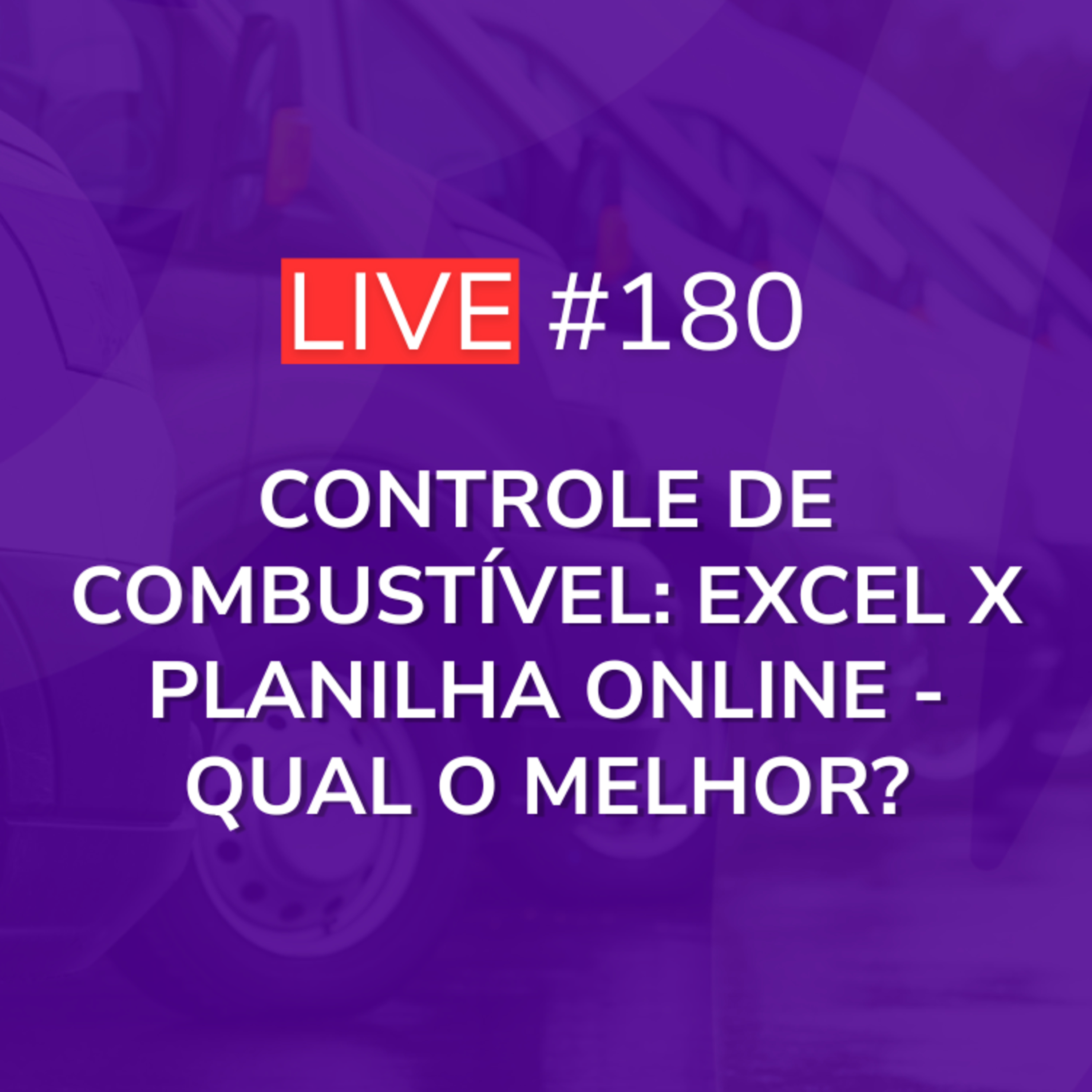 Controle de Combustível: Excel X Planilha Online - Qual o melhor? | Live 180 episode artwork