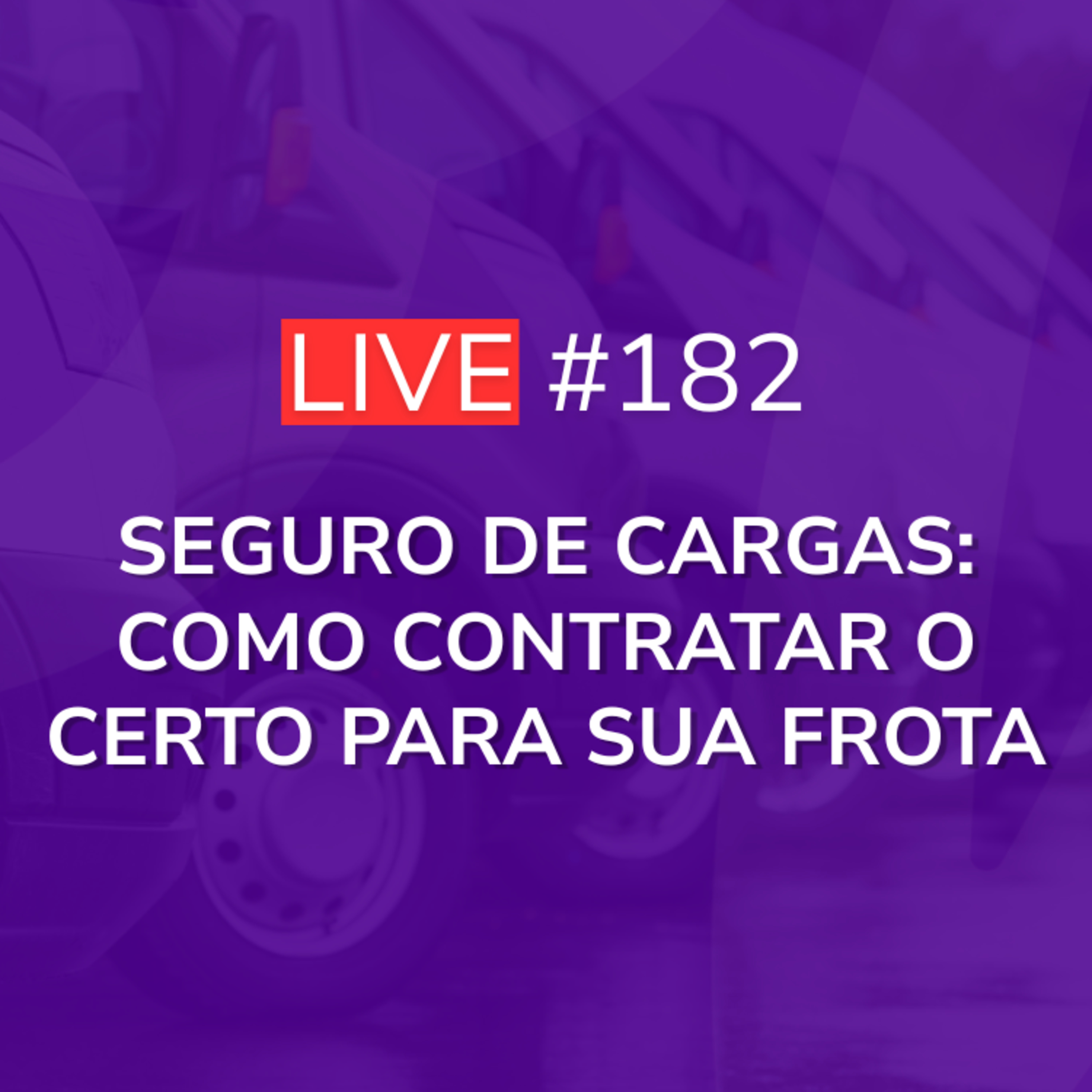 Seguro de Cargas: Como contratar o certo para sua frota - Com Contraseg | Live 182 episode artwork