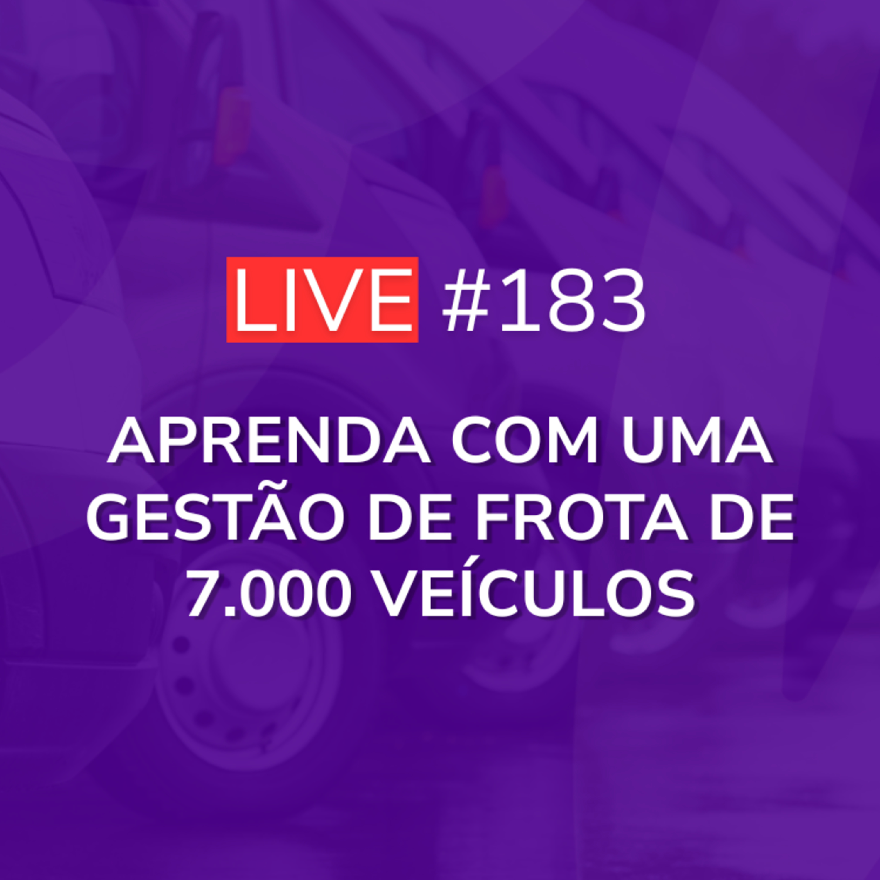 Aprenda Com Uma Gestão de Frota de 7.000 Veículos | Live 183 episode artwork