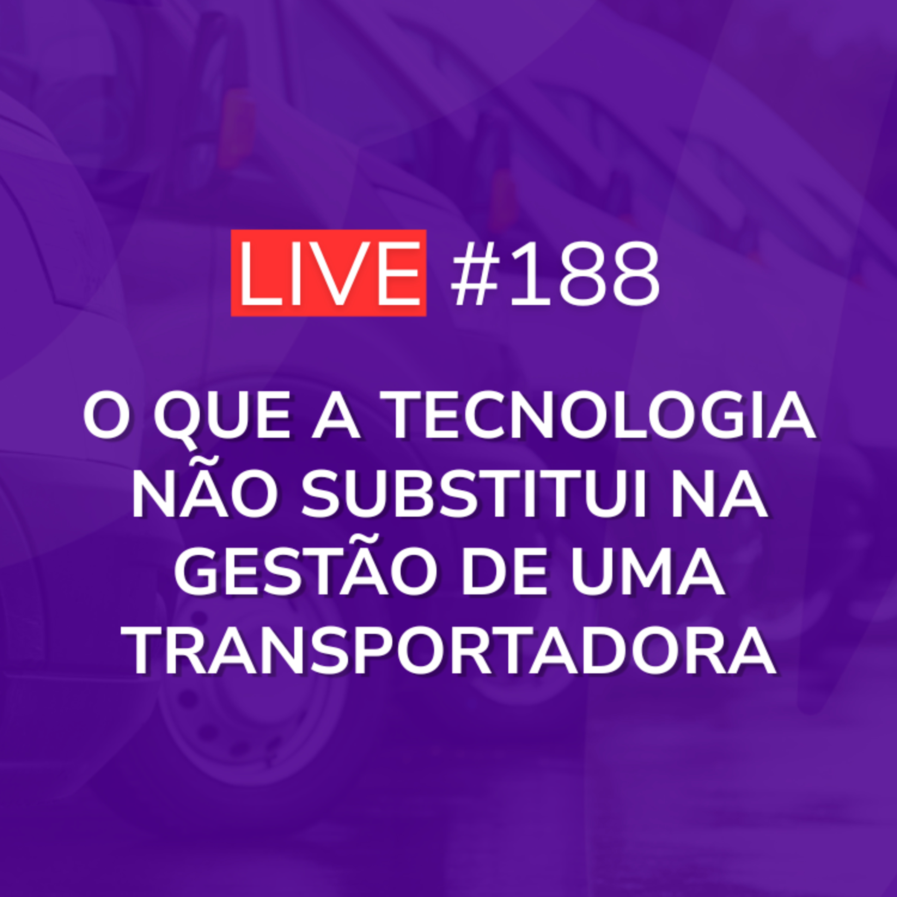 O que a Tecnologia não Substitui na Gestão de uma Transportadora | Live 188 episode artwork