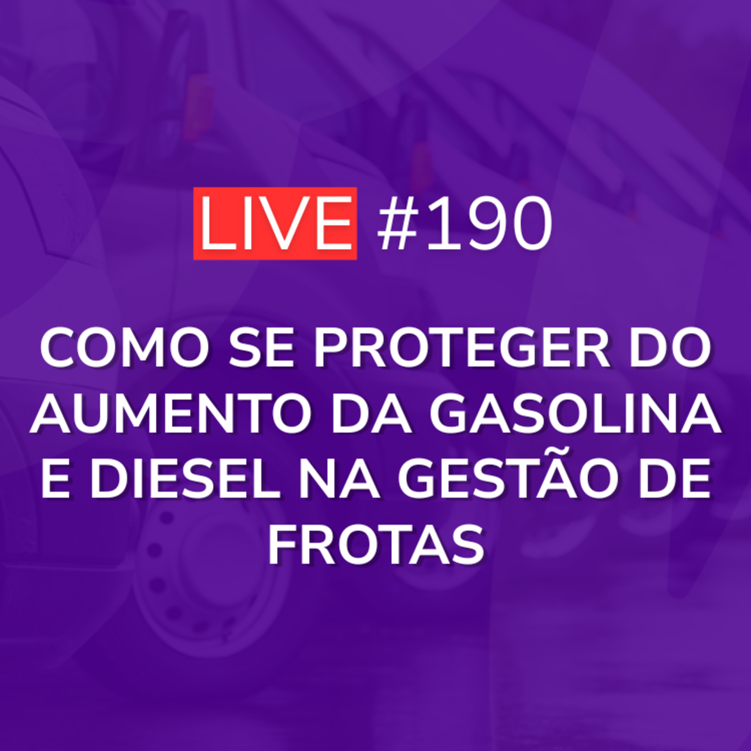 Como SE PROTEGER do aumento da Gasolina e Diesel na gestão de frotas | Live 190 episode artwork