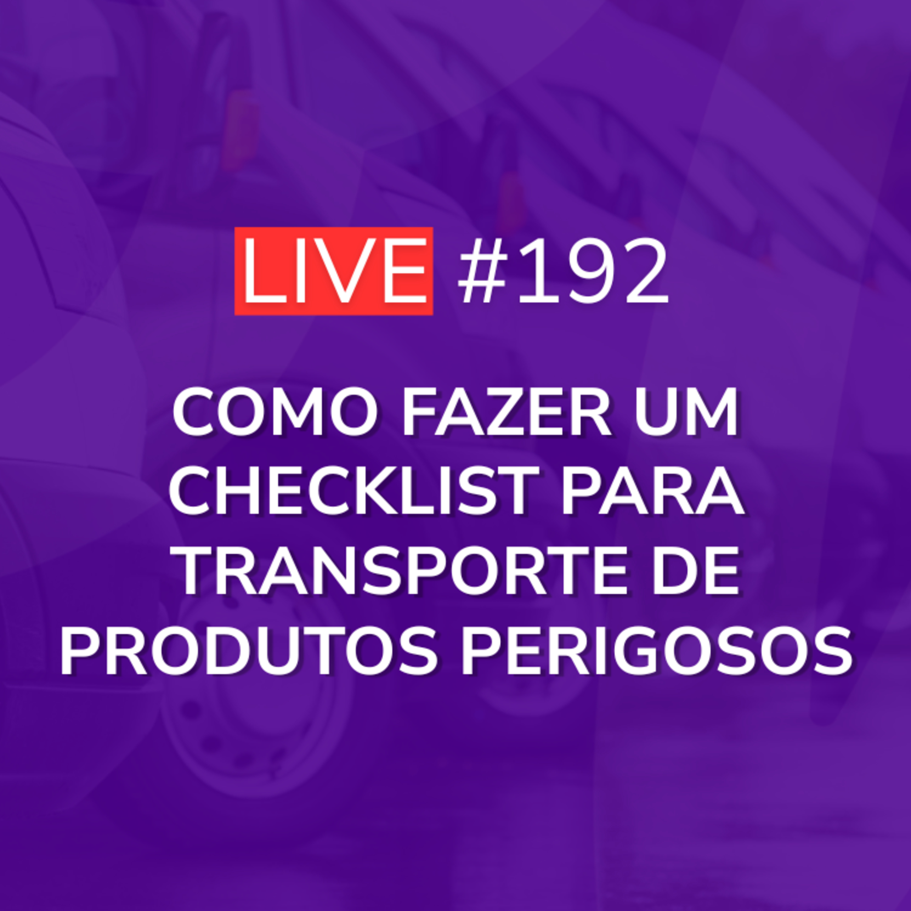 Como Fazer um Checklist para Transporte de Produtos Perigosos | Live 192 episode artwork