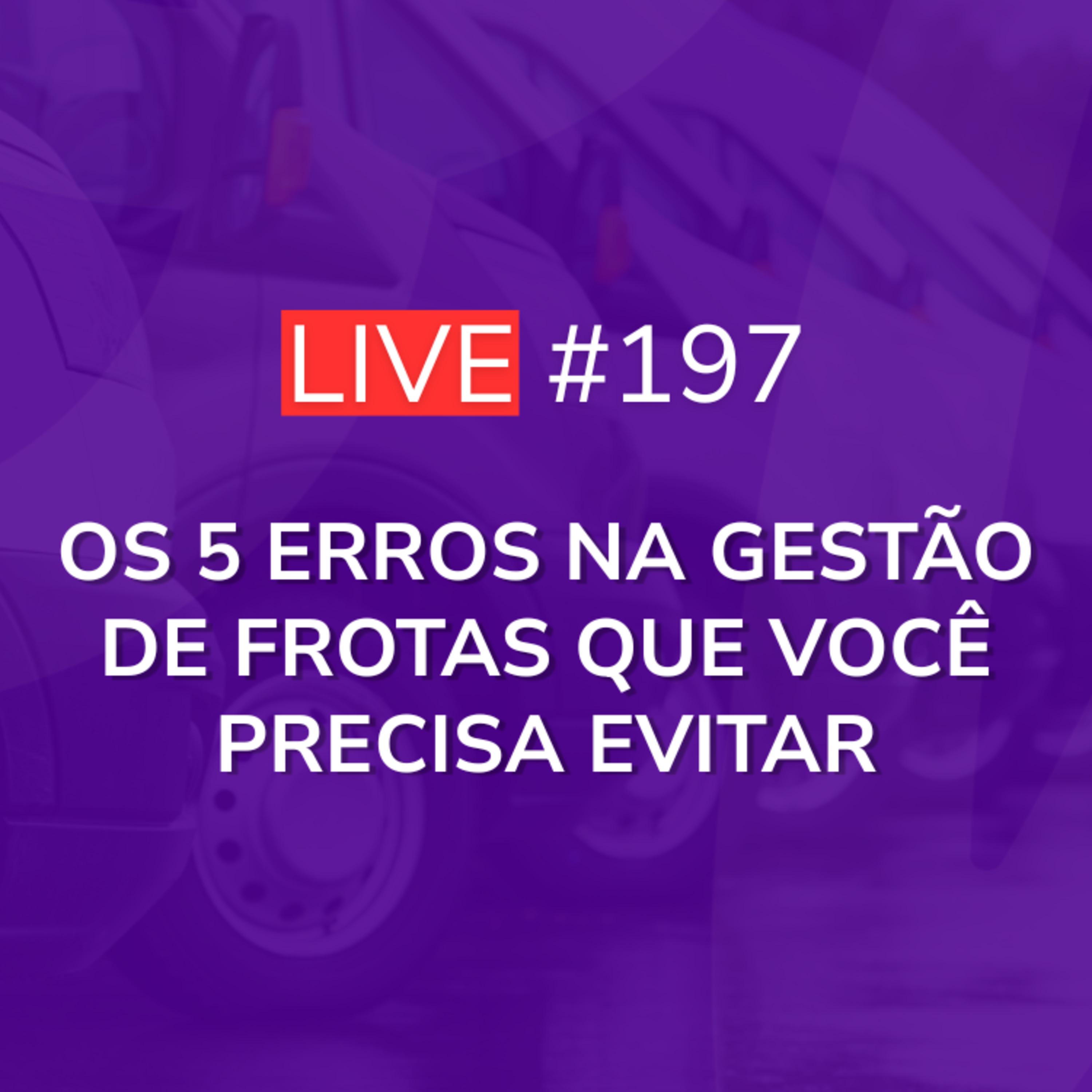 Os 5 Erros na Gestão de Frotas que Você Precisa Evitar | Live 197 episode artwork