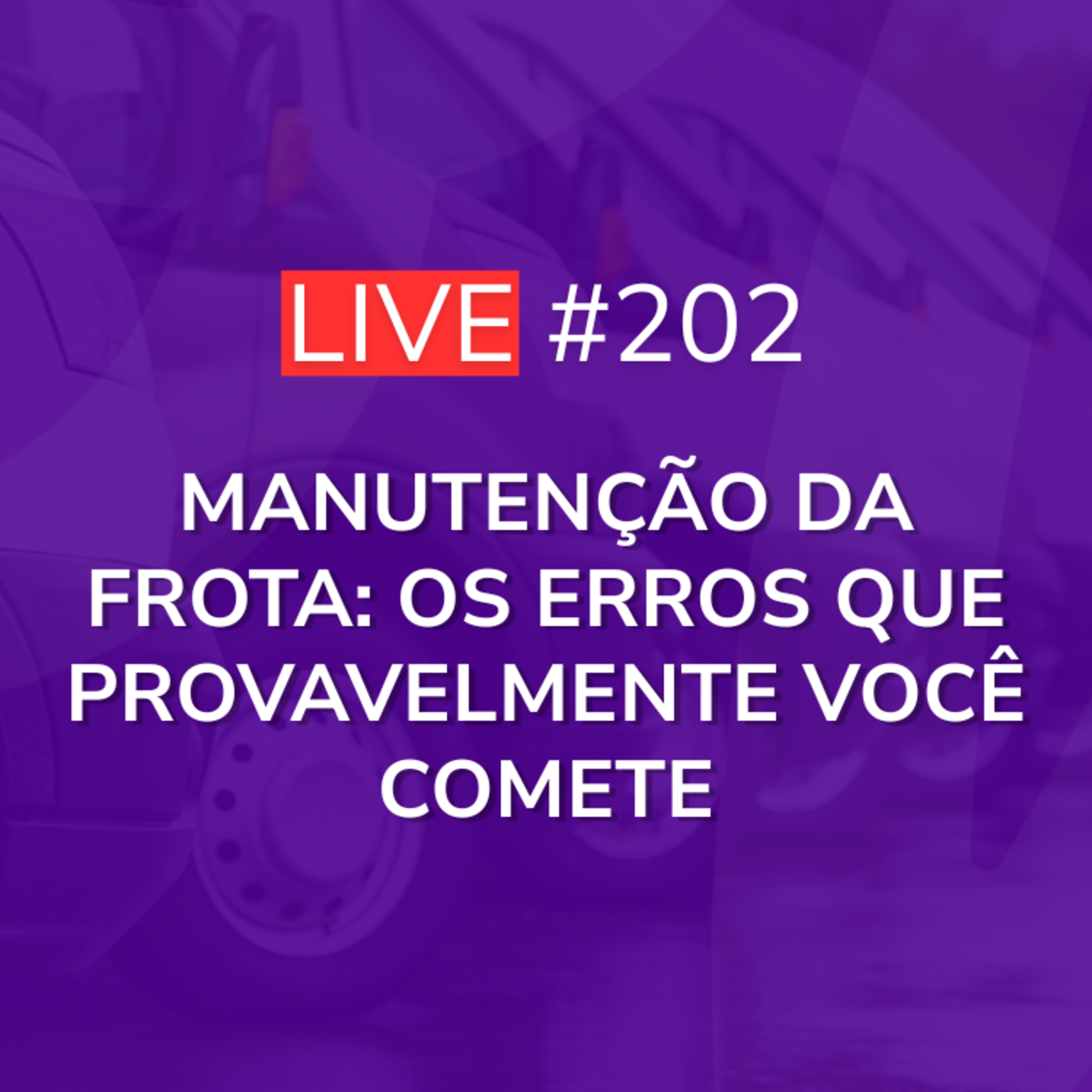 Manutenção da Frota: Os Erros que Provavelmente Você Comete | Live 202 episode artwork