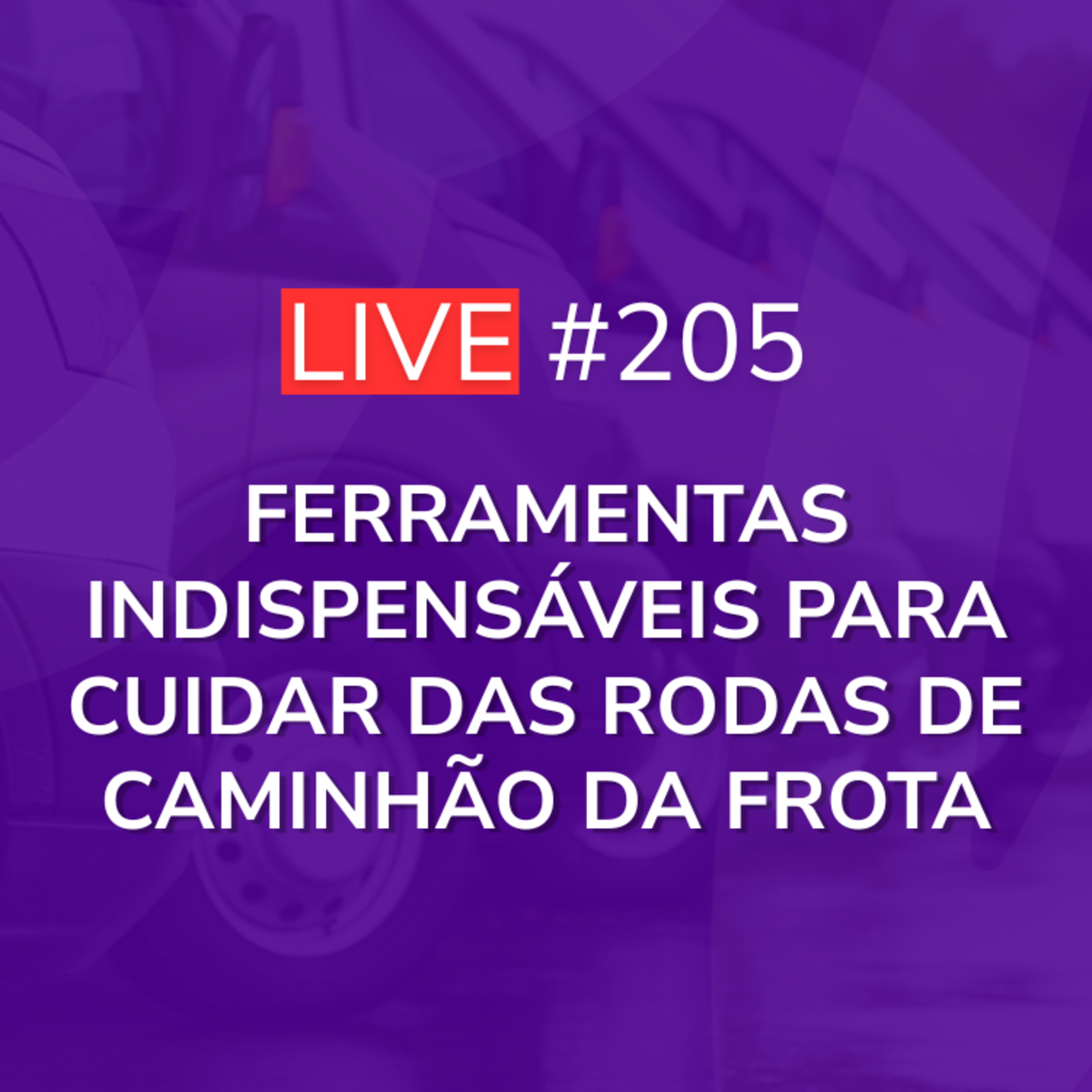 Ferramentas Indispensáveis Para Cuidar das Rodas de Caminhão da Frota | Live 205 episode artwork