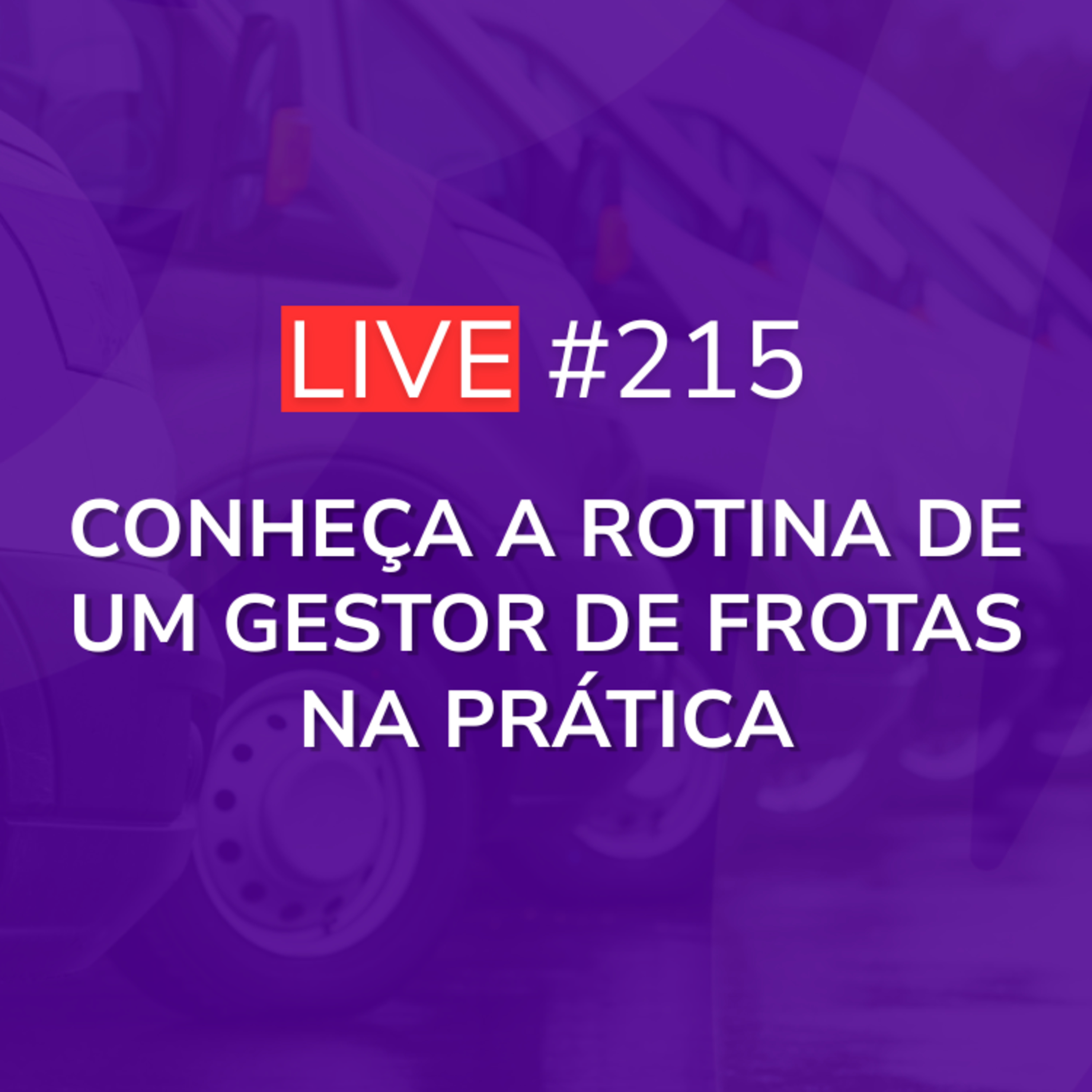 Conheça a Rotina de um Gestor de Frotas na Prática | Live 215 episode artwork