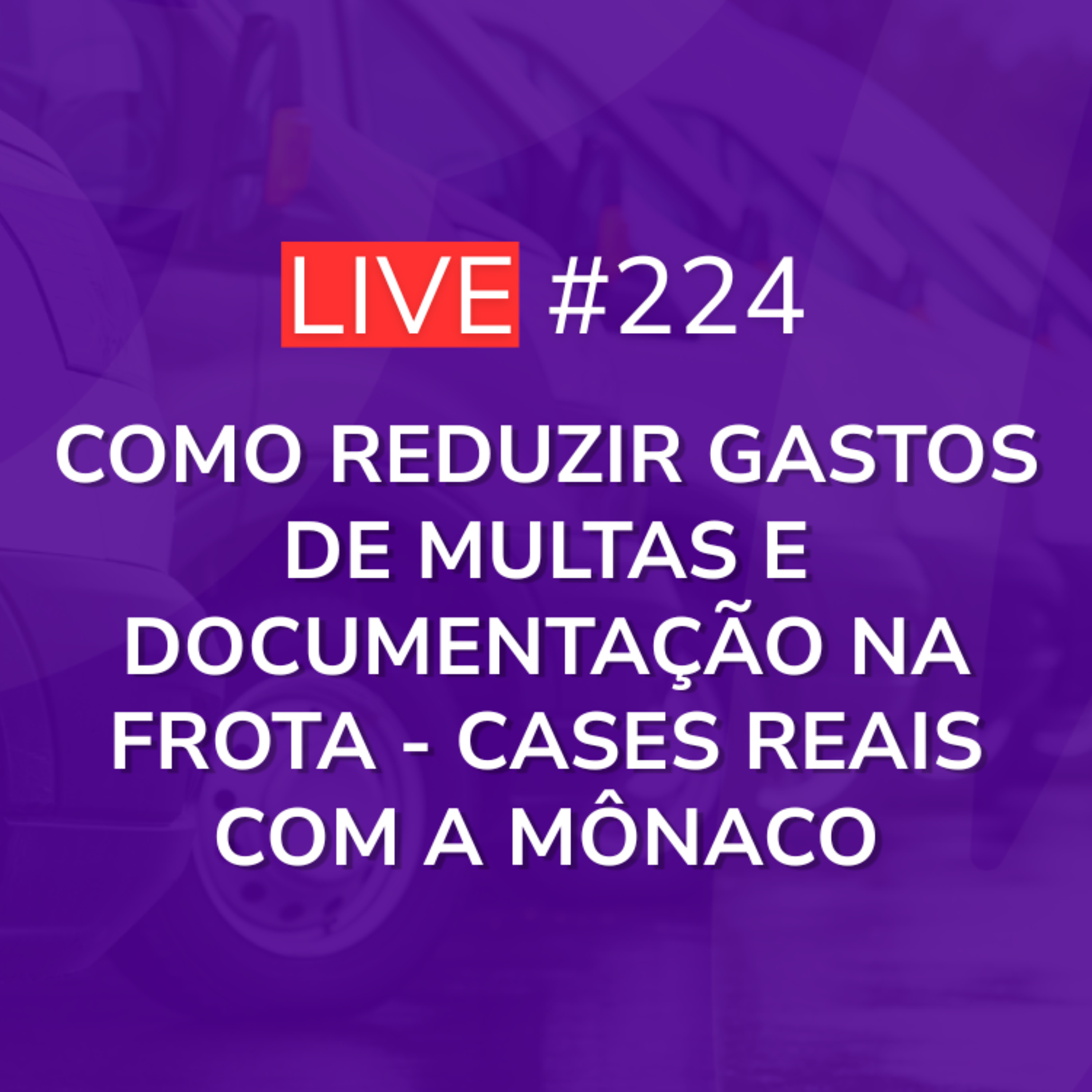 Como Reduzir Gastos de Multas e Documentação na Frota - Cases Reais com a Mônaco | Live 224 episode artwork