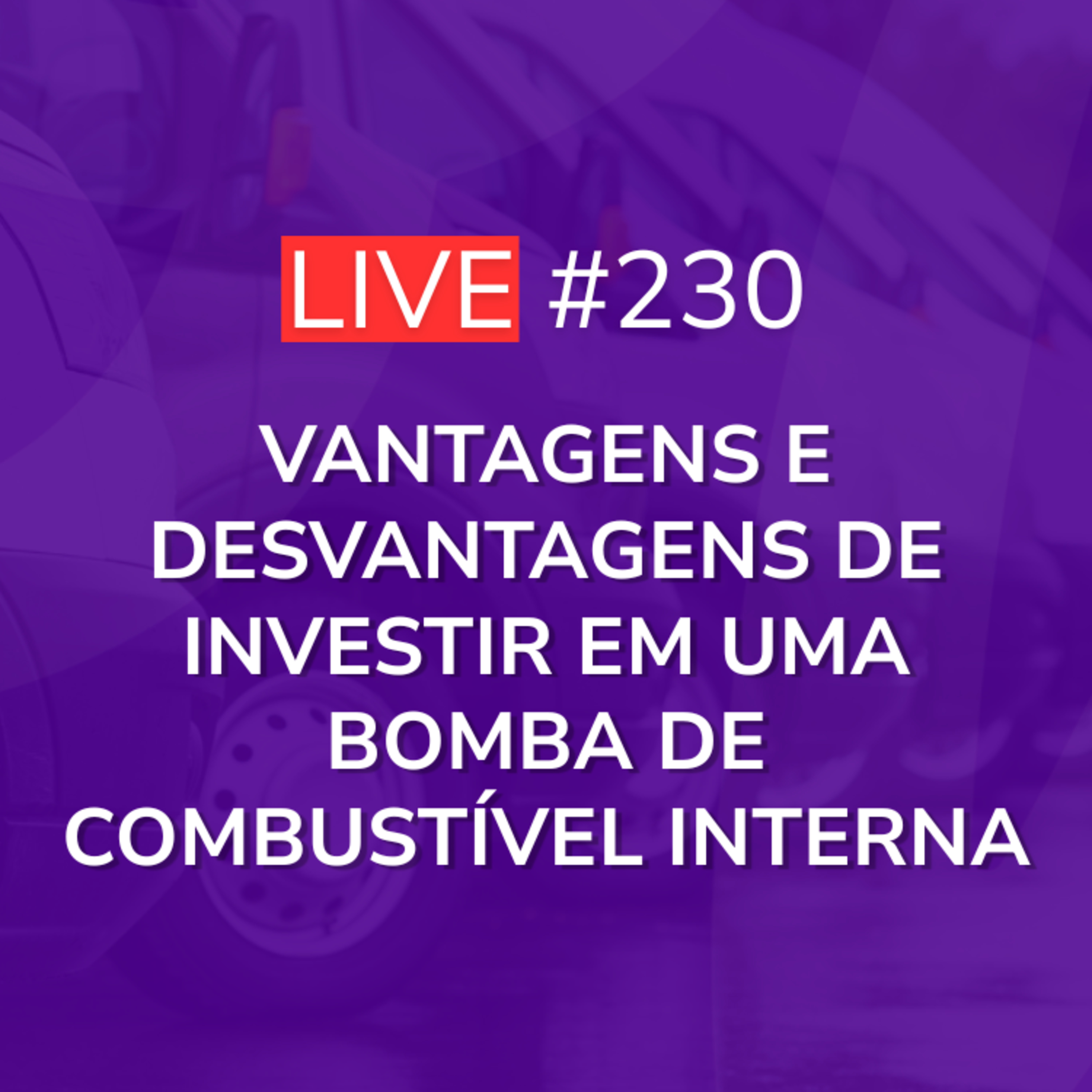 Vantagens e Desvantagens de Investir em uma Bomba de Combustível Interna | Live 230 episode artwork