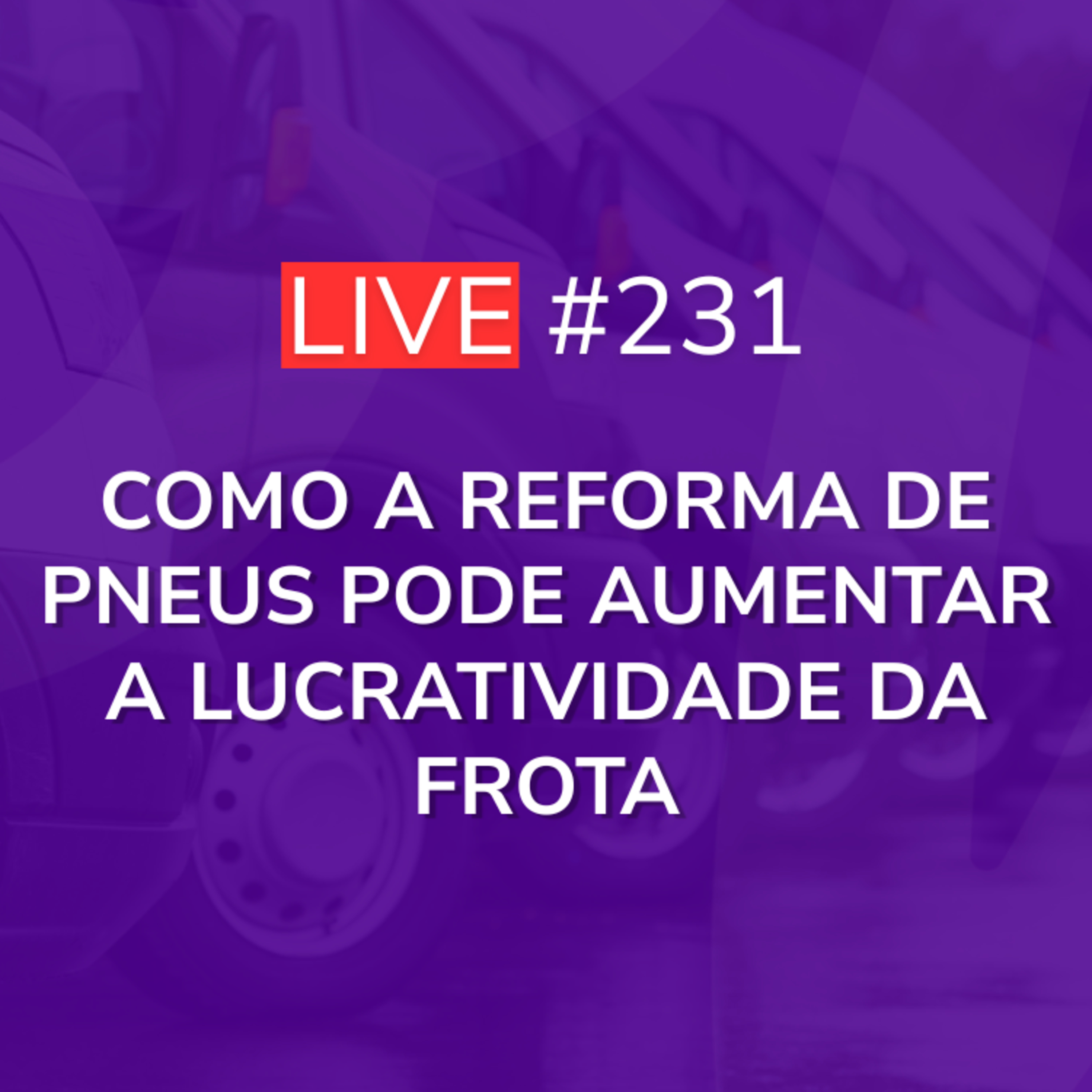 Como a REFORMA de Pneus pode AUMENTAR a LUCRATIVIDADE da Frota | Live 231 episode artwork