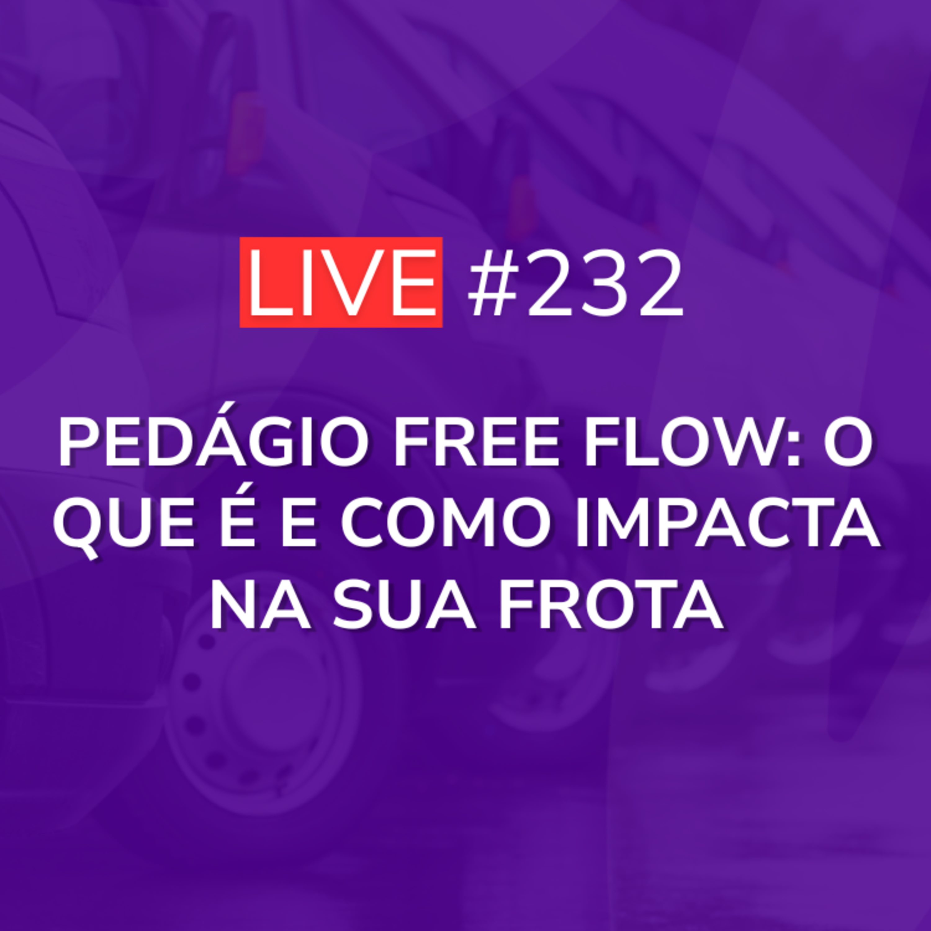 Pedágio Free Flow: O Que é e Como Impacta na sua Frota | Live 232 episode artwork