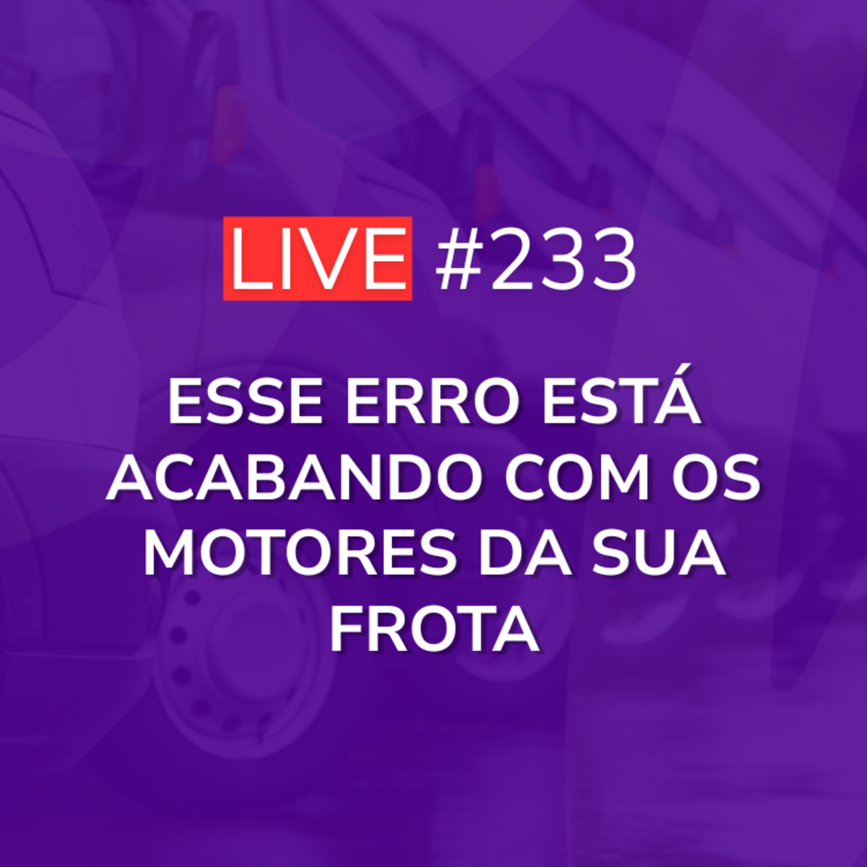Esse Erro Está Acabando com os Motores da sua Frota | Live 233 episode artwork