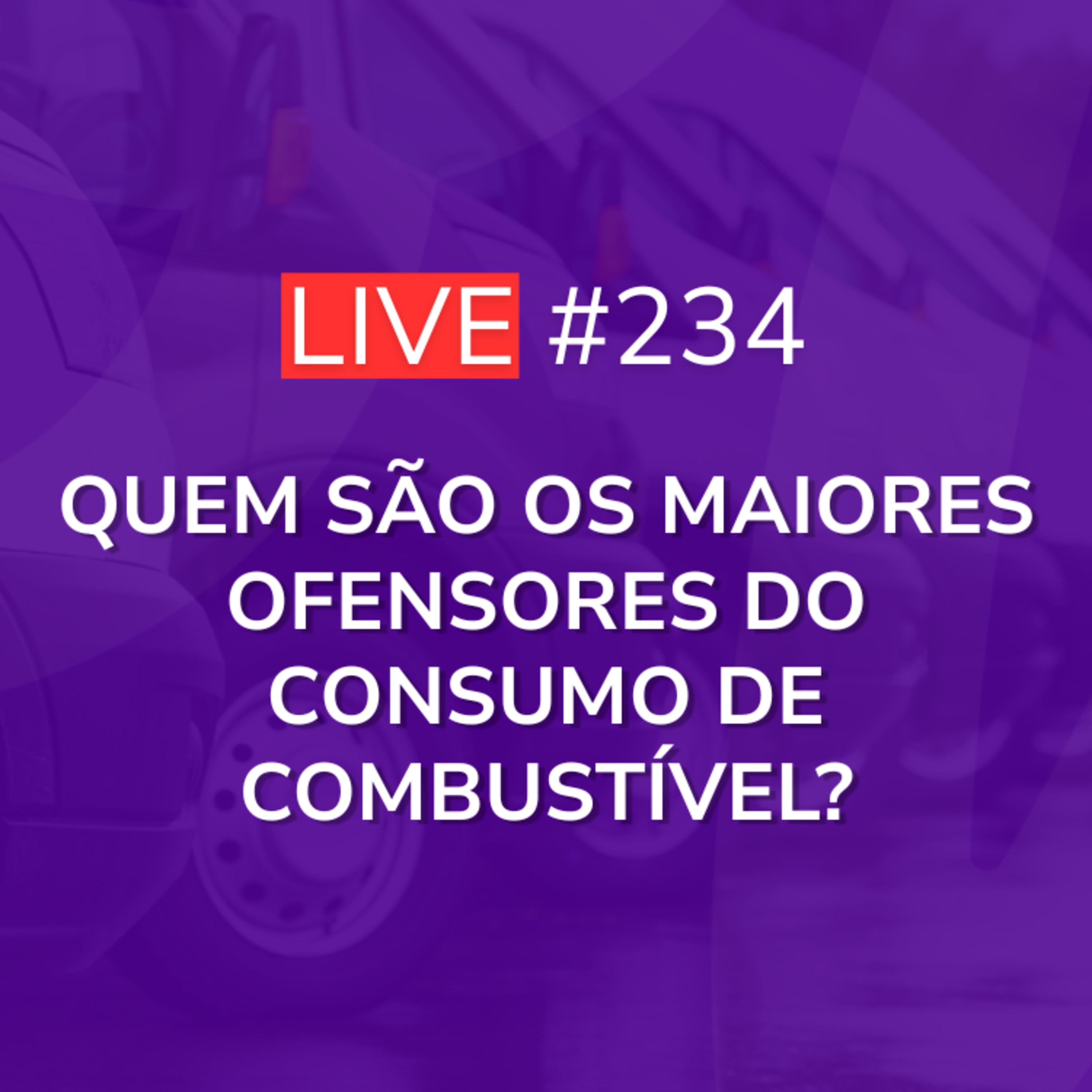Quem São os Maiores Ofensores do Consumo de Combustível? | Live 234 episode artwork