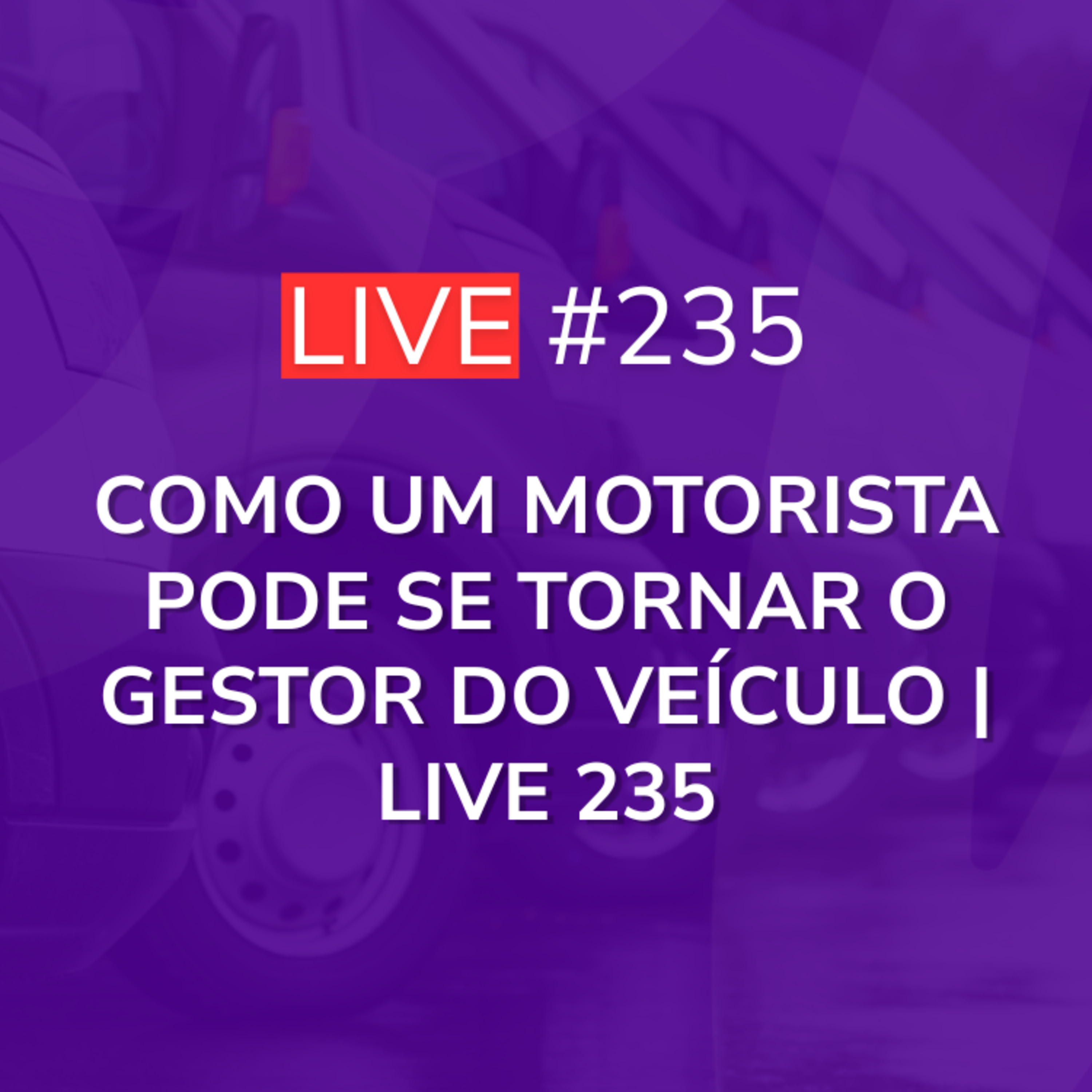 Como um Motorista pode se tornar o Gestor do Veículo | Live 235 episode artwork