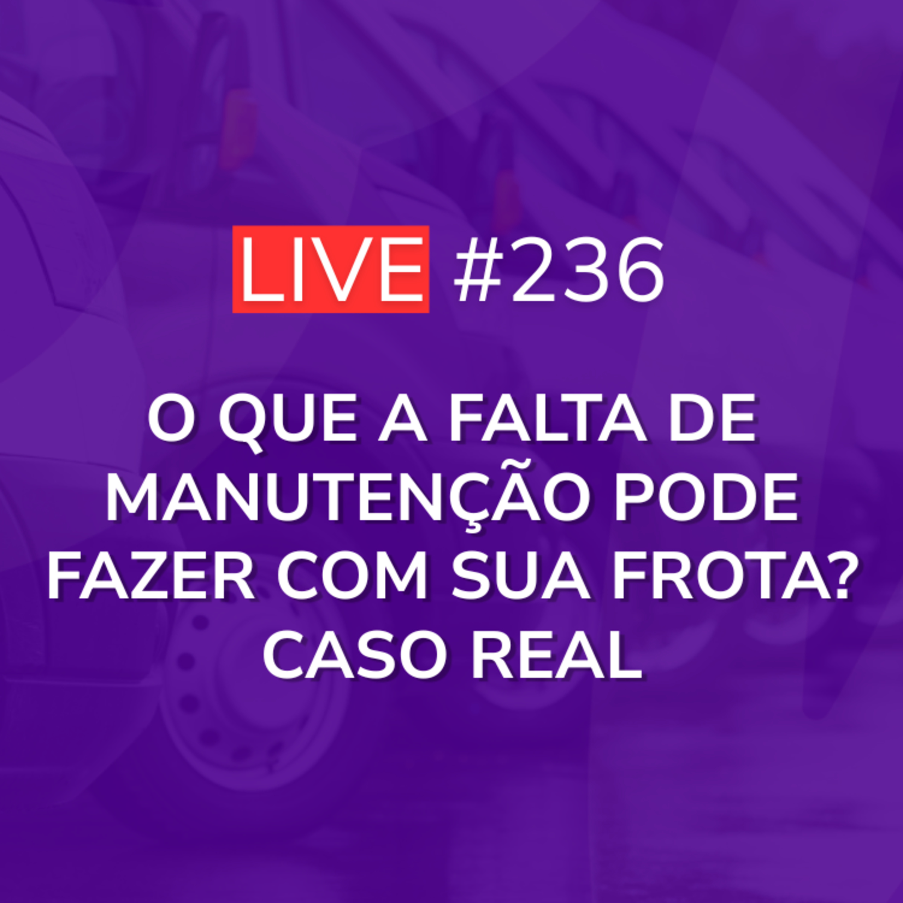 O que a Falta de Manutenção Pode Fazer com sua Frota? Caso Real | Live 236 episode artwork