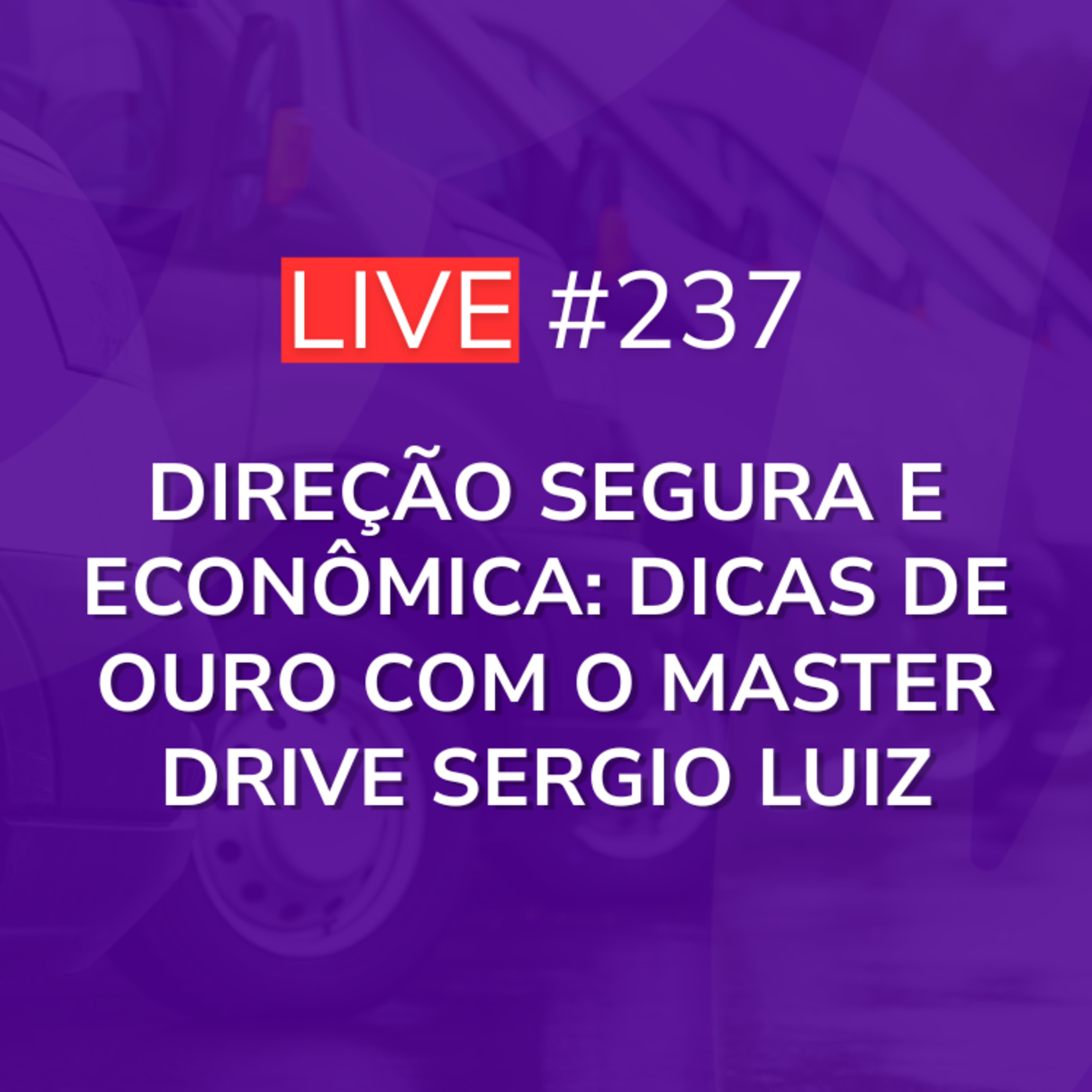 Direção Segura e Econômica: Dicas de Ouro com o Master Drive Sergio Luiz | Live 237 episode artwork
