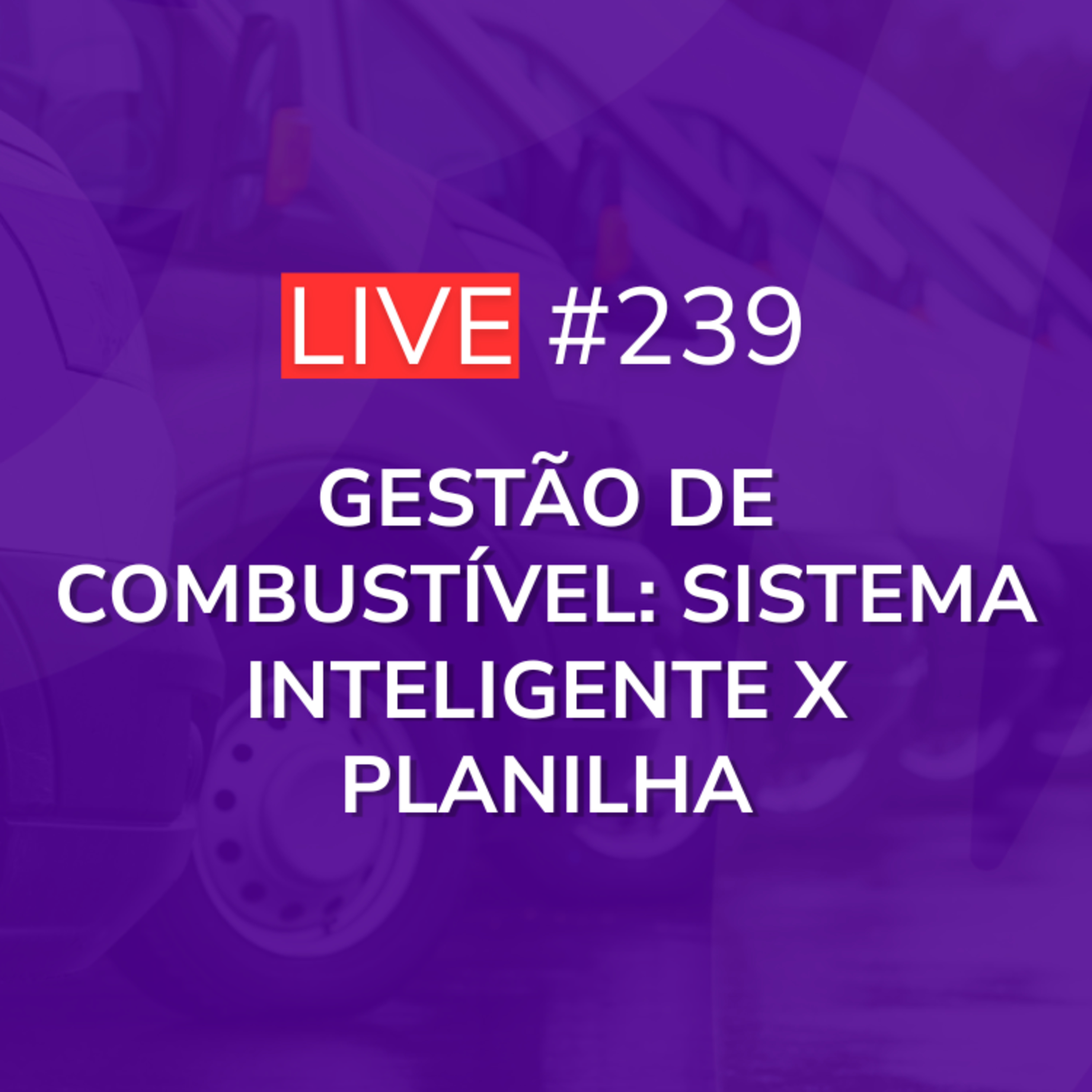 Gestão de Combustível: Sistema Inteligente x Planilha | Live 239 episode artwork