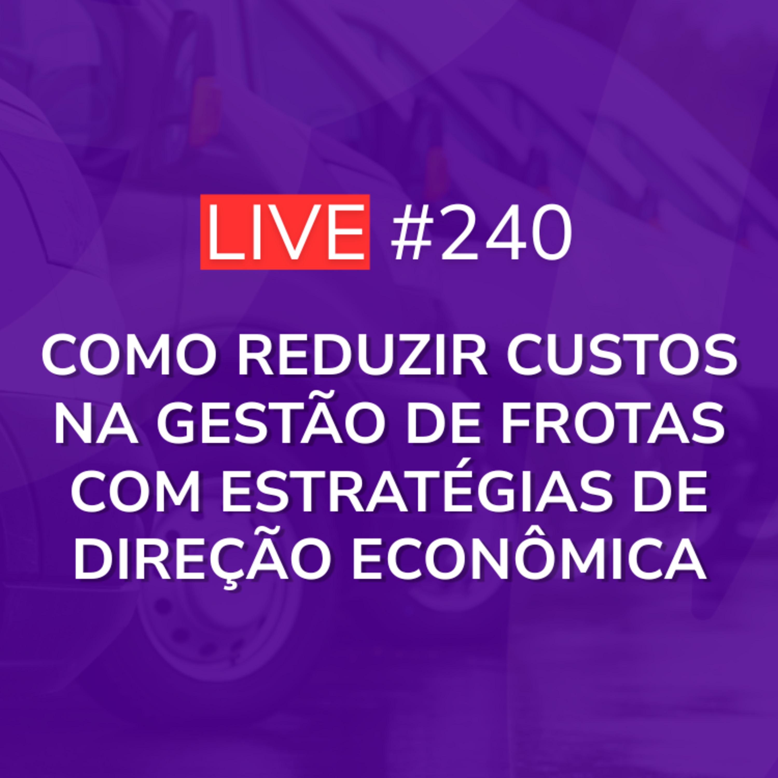Como Reduzir Custos na Gestão de Frotas com Estratégias de Direção Econômica | Live 240 episode artwork