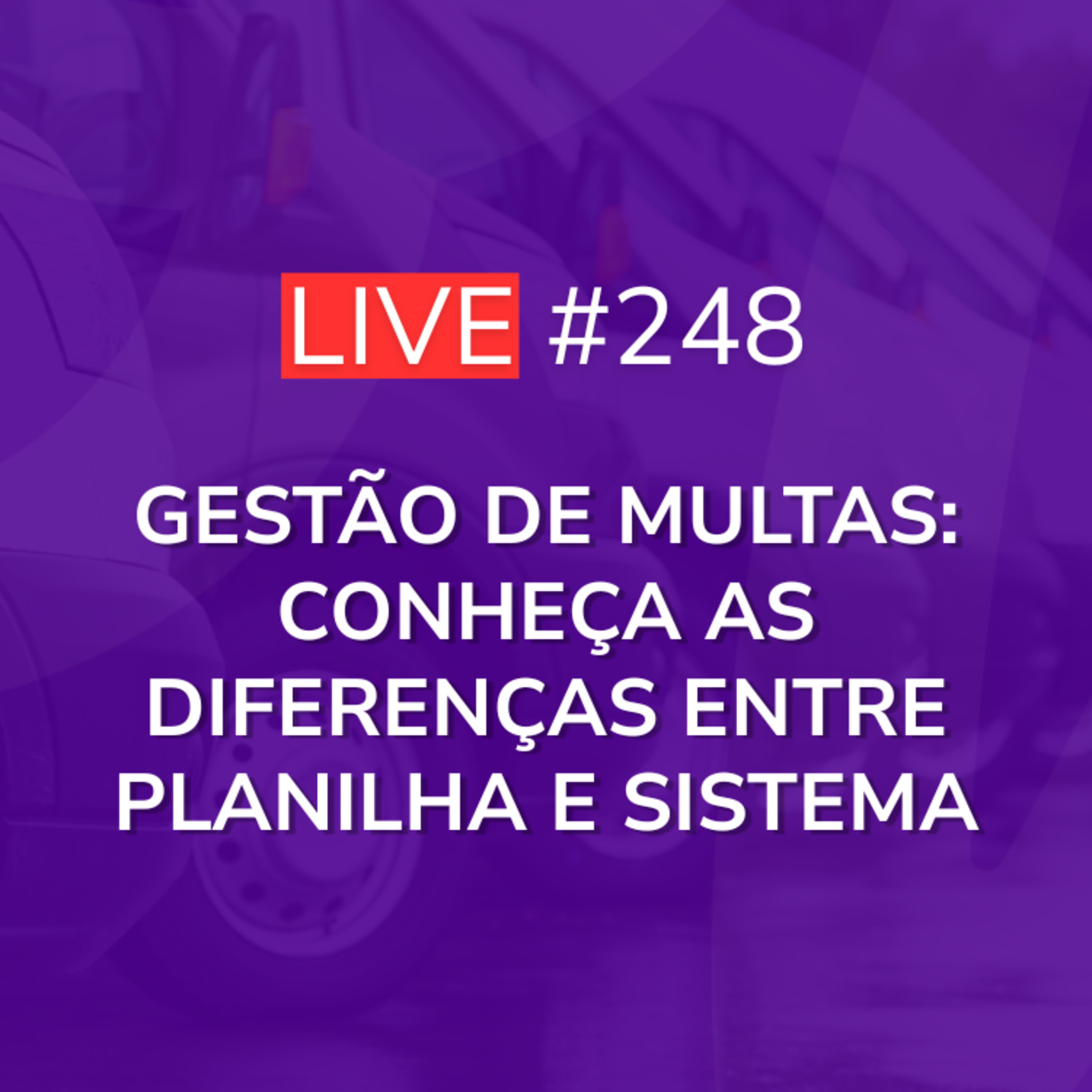 Gestão de Multas: Conheça as Diferenças entre Planilha e Sistema | Live 248 episode artwork