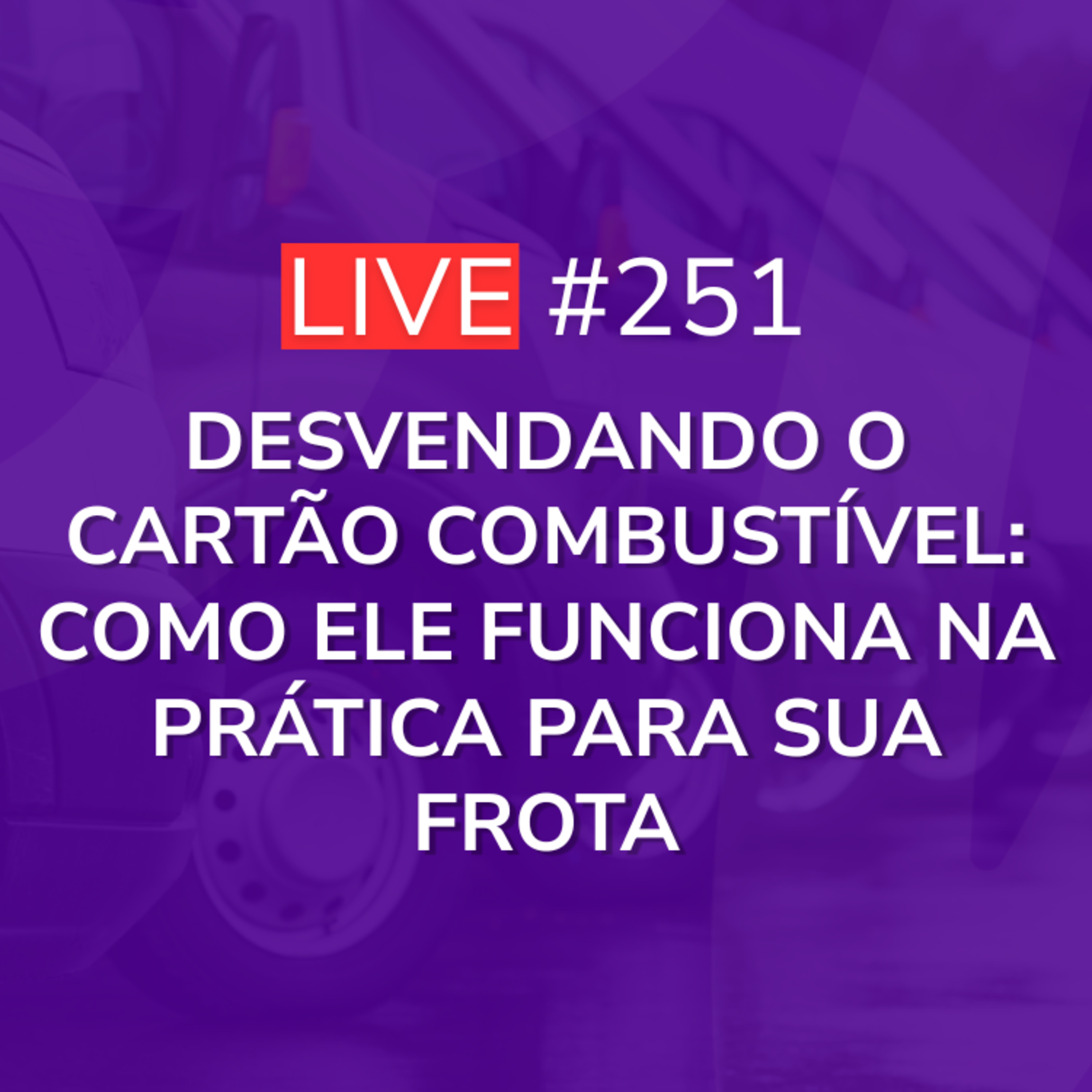 Desvendando o Cartão Combustível: Como ele Funciona na Prática para Sua Frota | Live 251 episode artwork