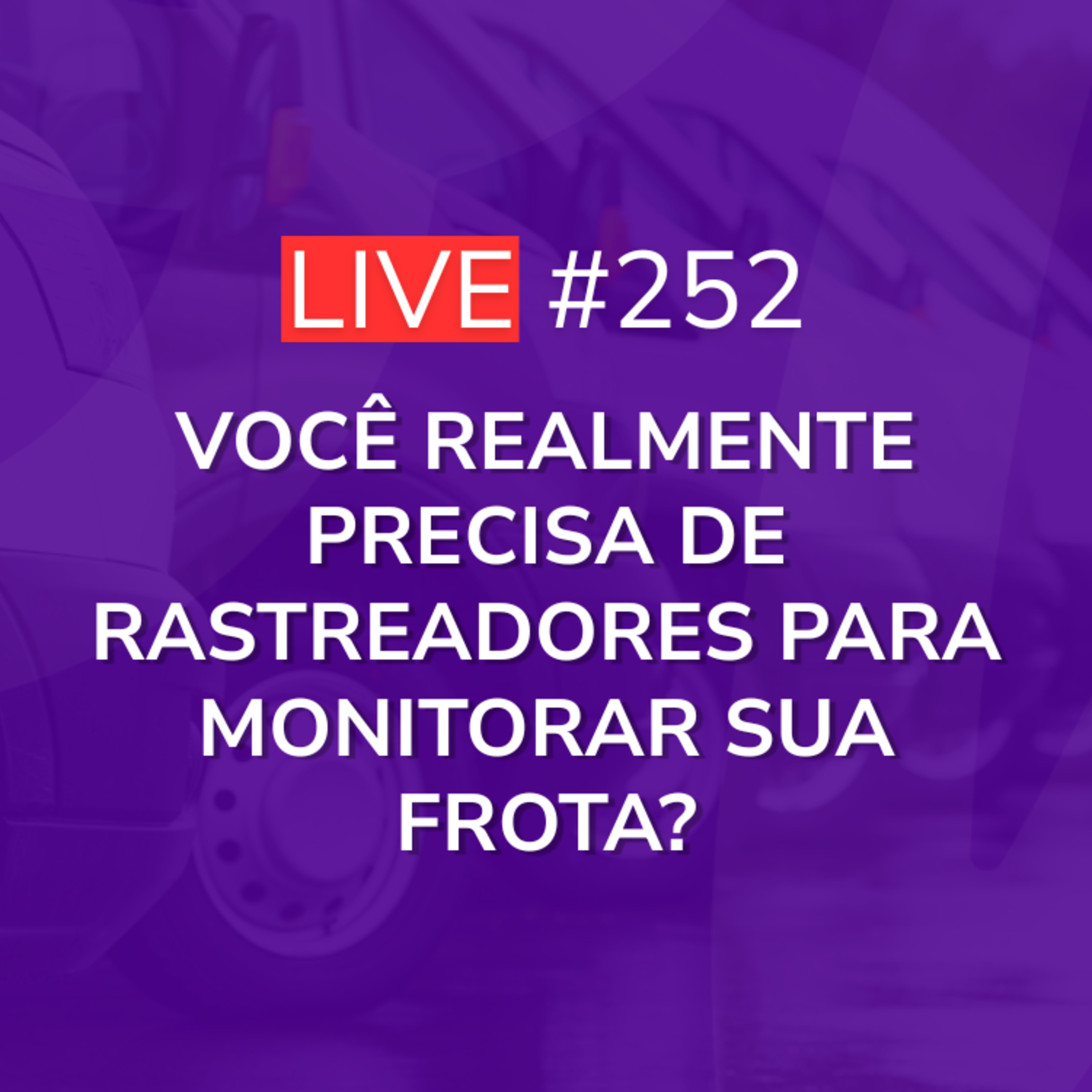 Você Realmente Precisa de Rastreadores para Monitorar sua Frota? | Live 252 episode artwork