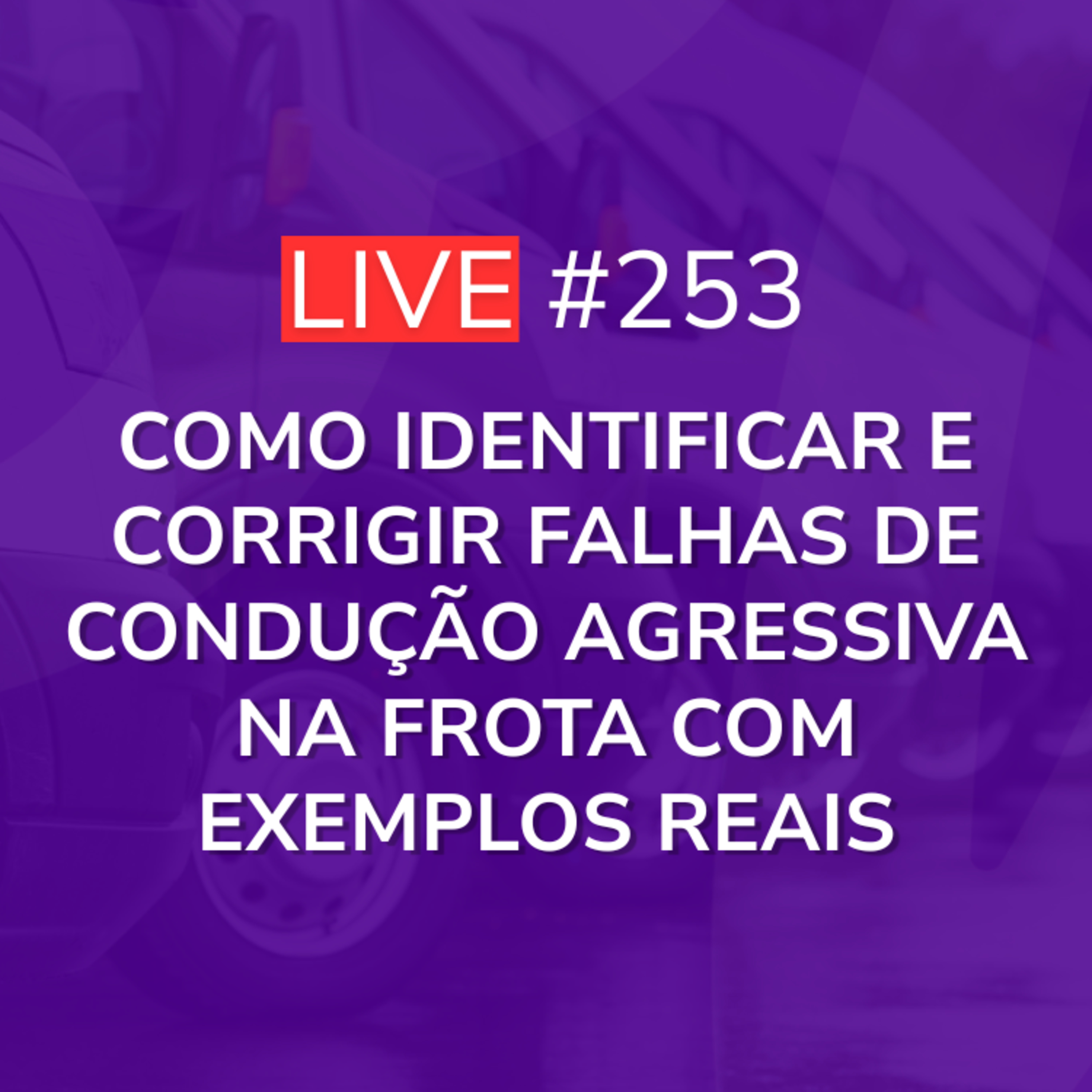 Como Identificar e Corrigir Falhas de Condução Agressiva na Frota com Exemplos Reais | Live 253 episode artwork