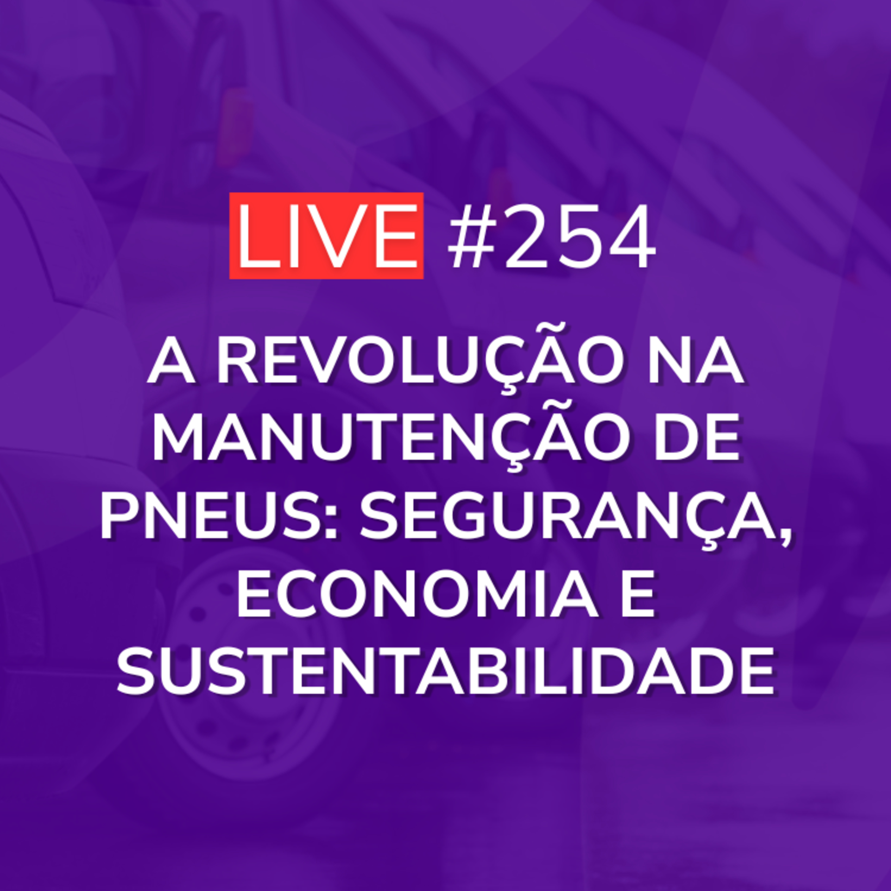 A Revolução na Manutenção de Pneus: Segurança, Economia e Sustentabilidade | Live 254 episode artwork