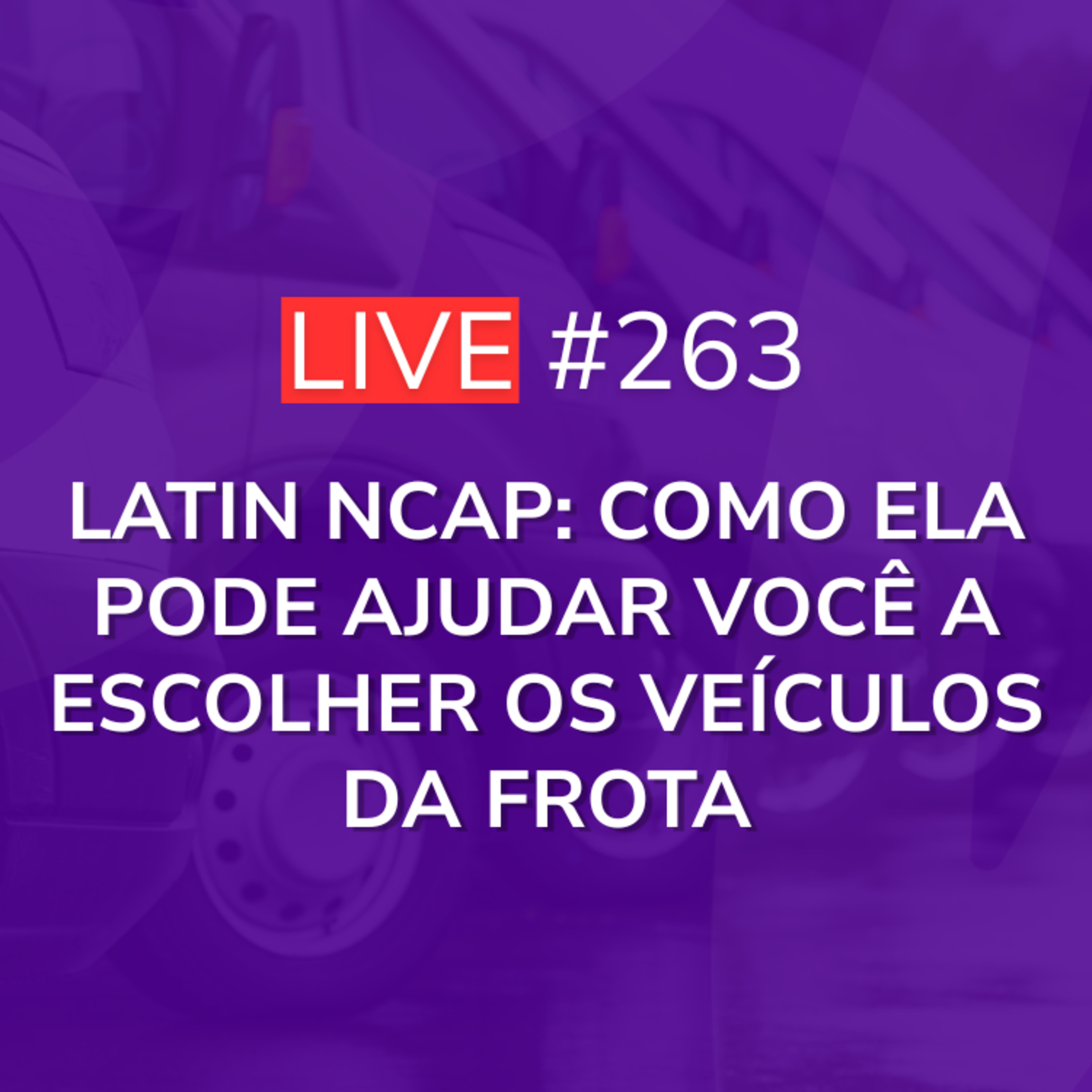 Latin NCAP: Como Ela Pode Ajudar Você a Escolher os Veículos da Frota | Live 263 episode artwork