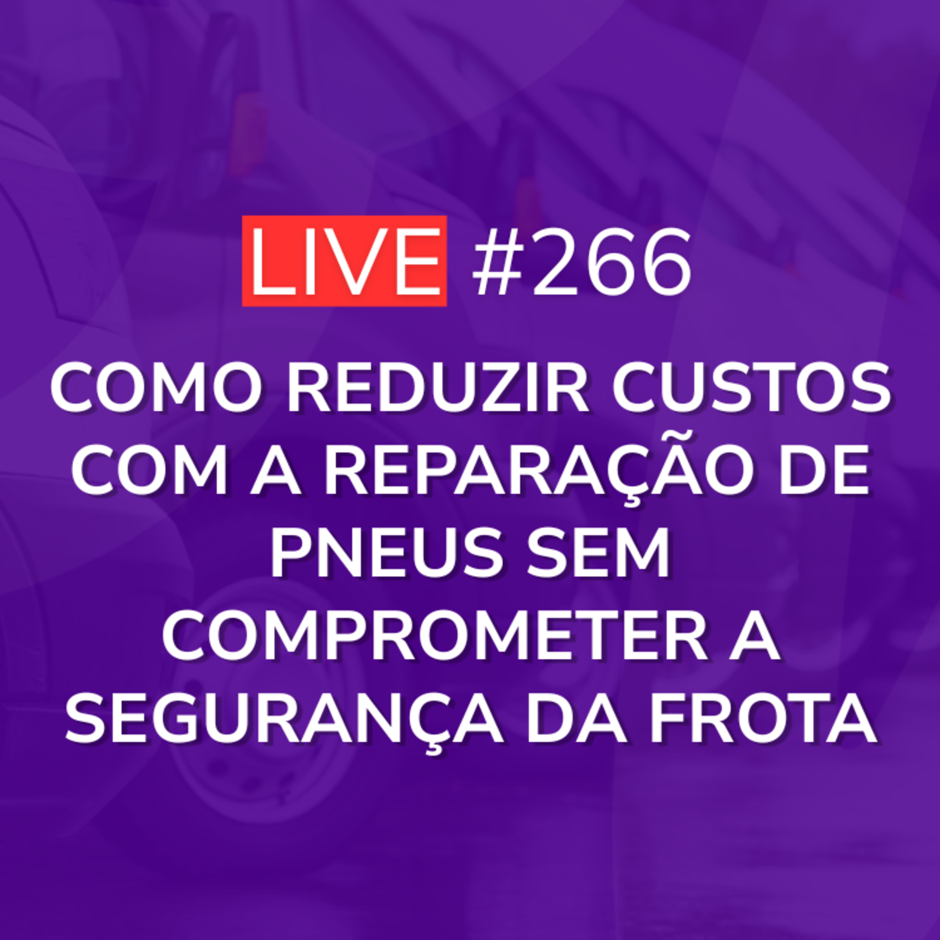 Como Reduzir Custos com a Reparação de Pneus sem Comprometer a Segurança da Frota | Live 266 episode artwork