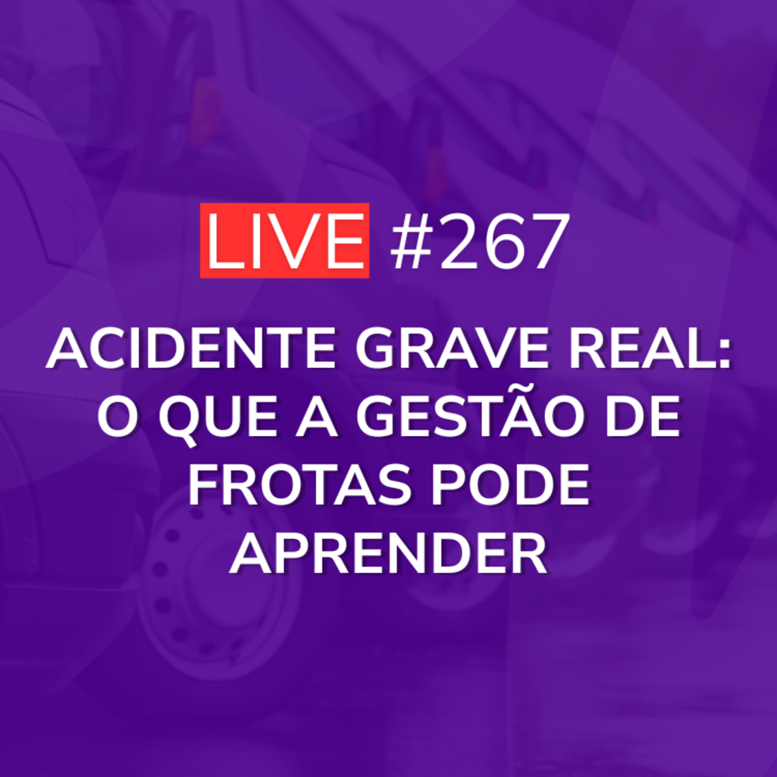 Acidente Grave Real: O que a Gestão de Frotas Pode Aprender | Live 267 episode artwork