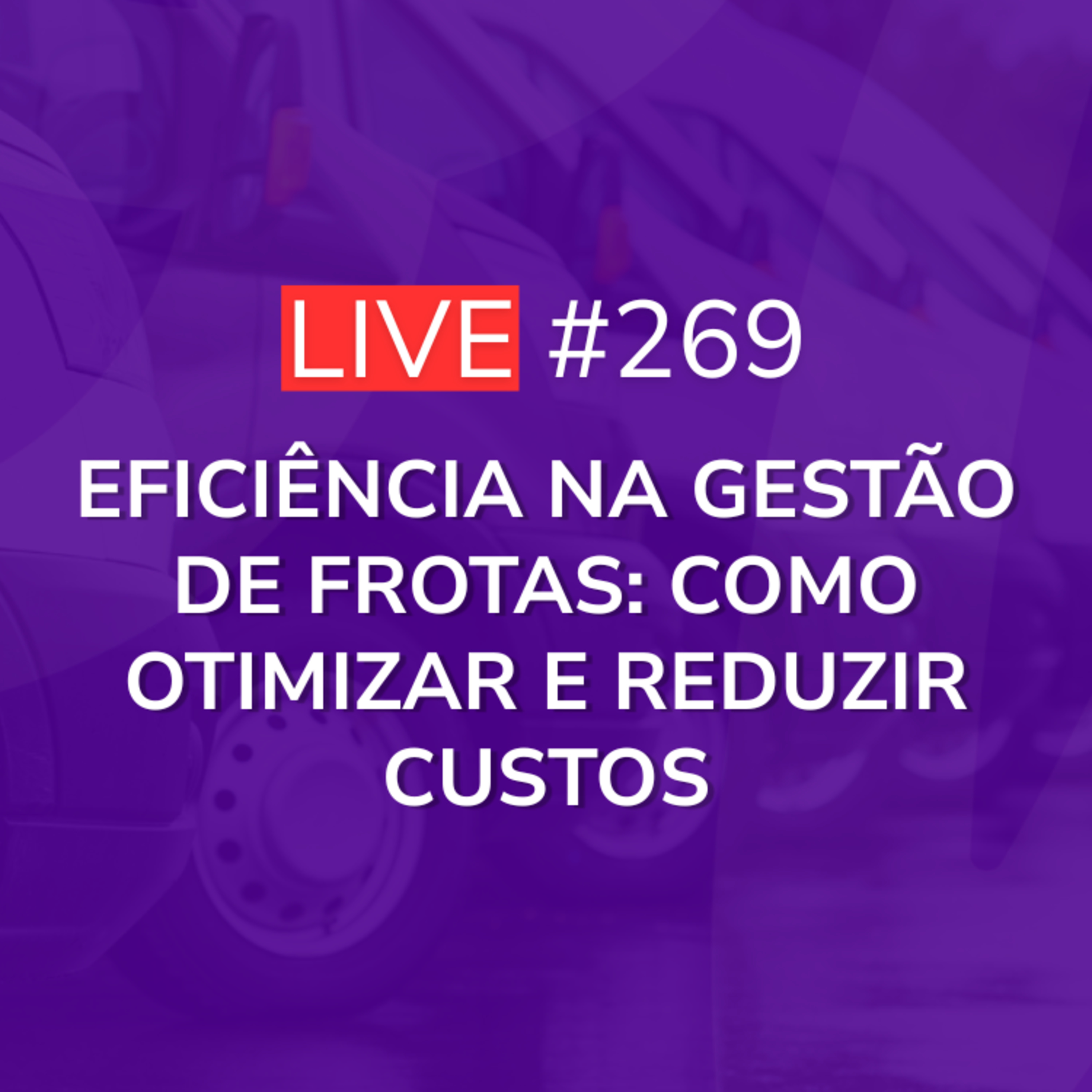 Eficiência na Gestão de Frotas: Como Otimizar e Reduzir Custos | Live 269 episode artwork