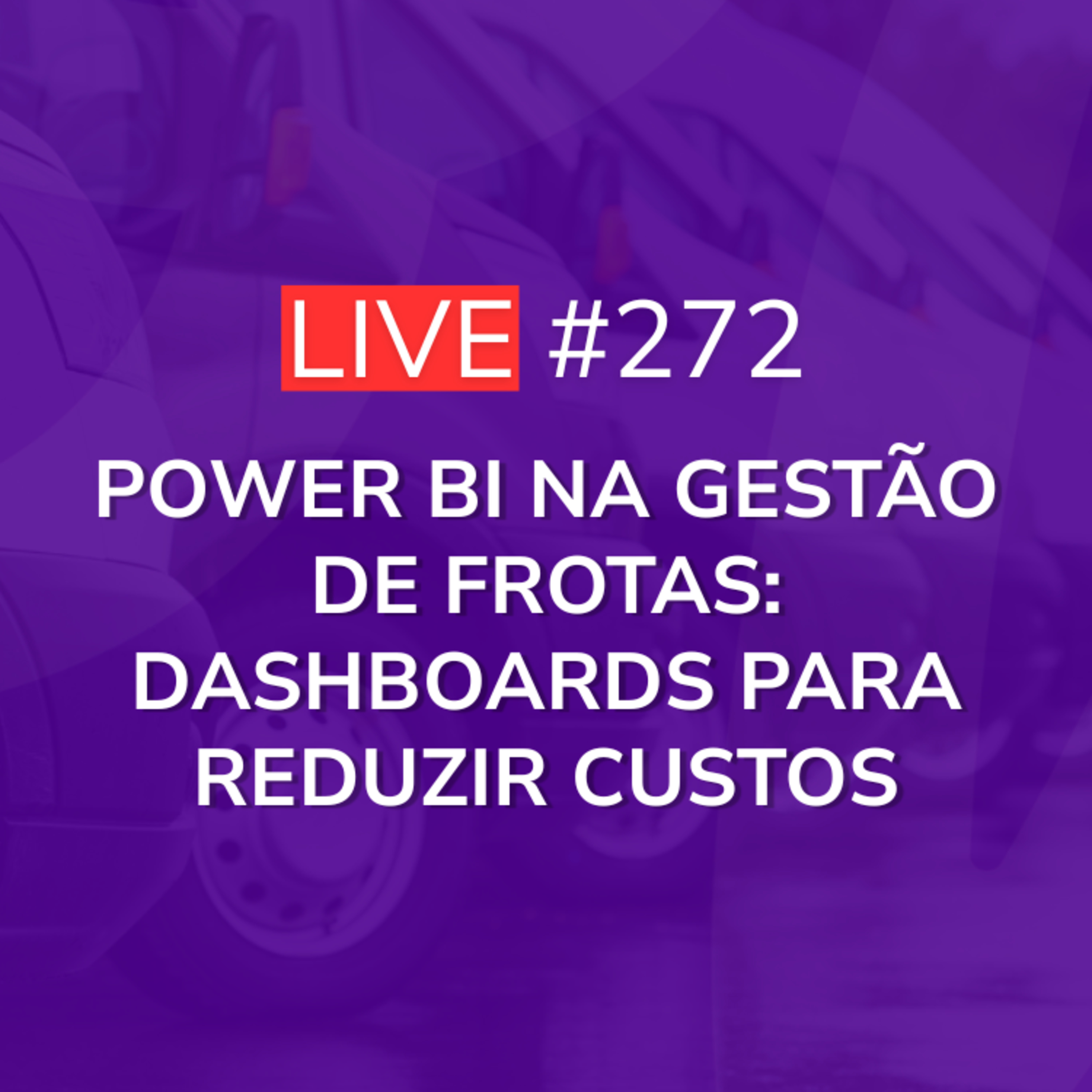 Power BI na Gestão de Frotas: Dashboards para Reduzir Custos | Live 272 episode artwork
