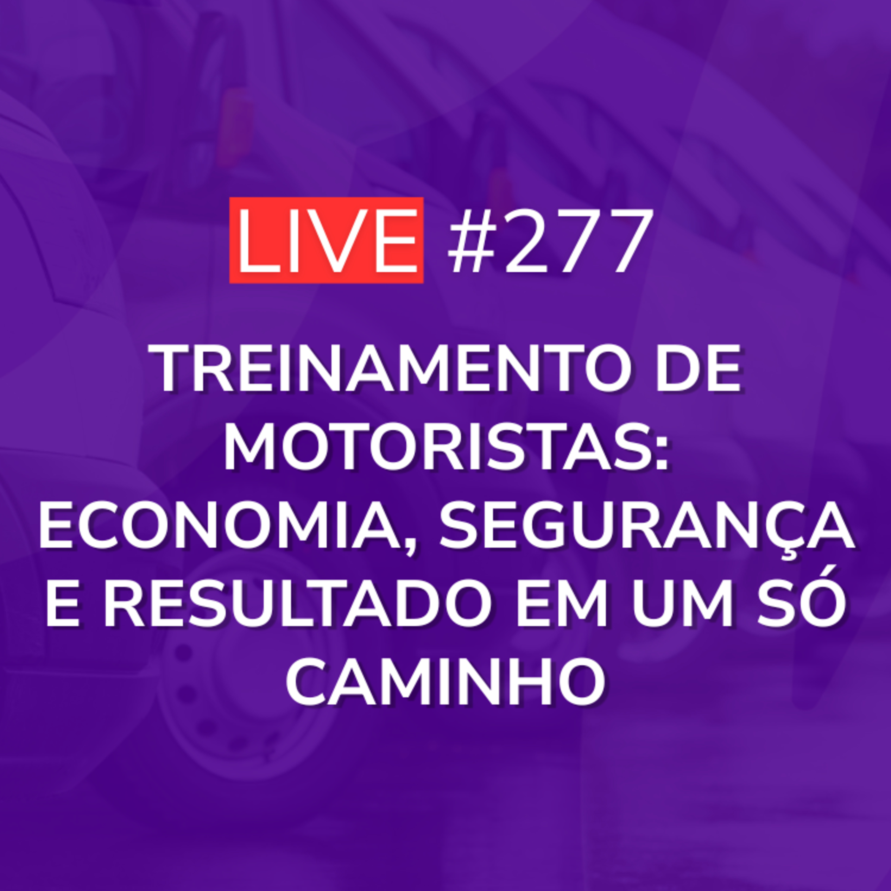 Treinamento de Motoristas: Economia, Segurança e Resultado em um só Caminho | Live 277 episode artwork