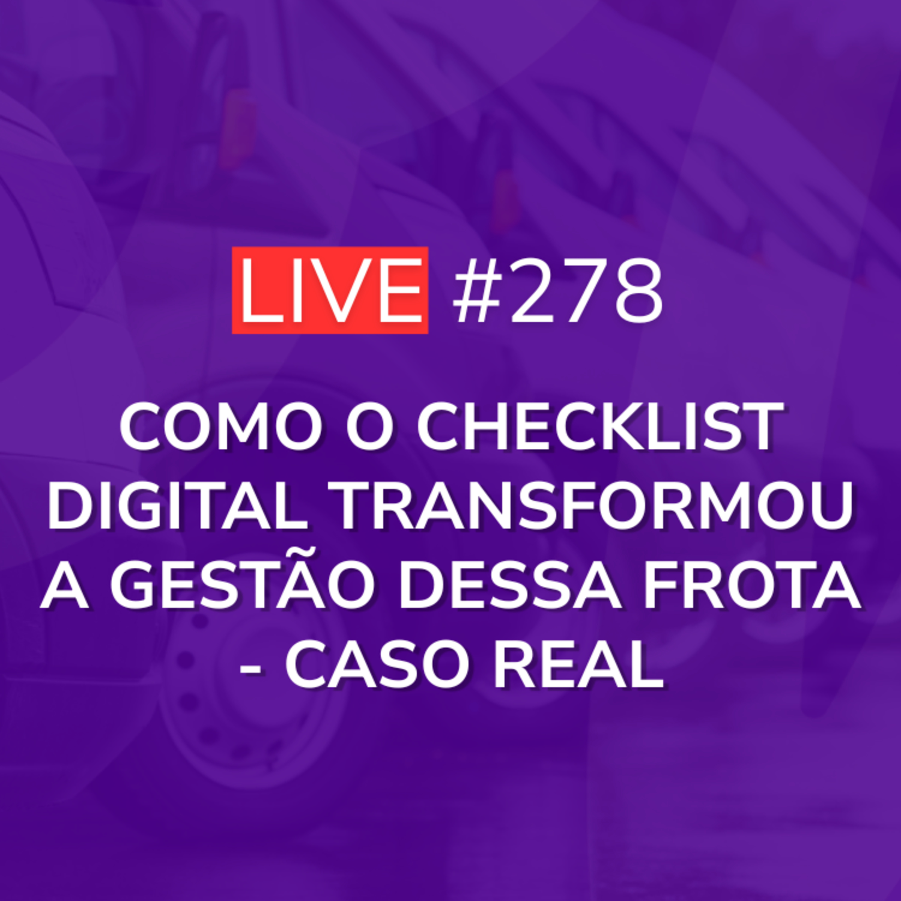 Como o Checklist Digital Transformou a Gestão Dessa Frota - Caso Real | Live 278 episode artwork