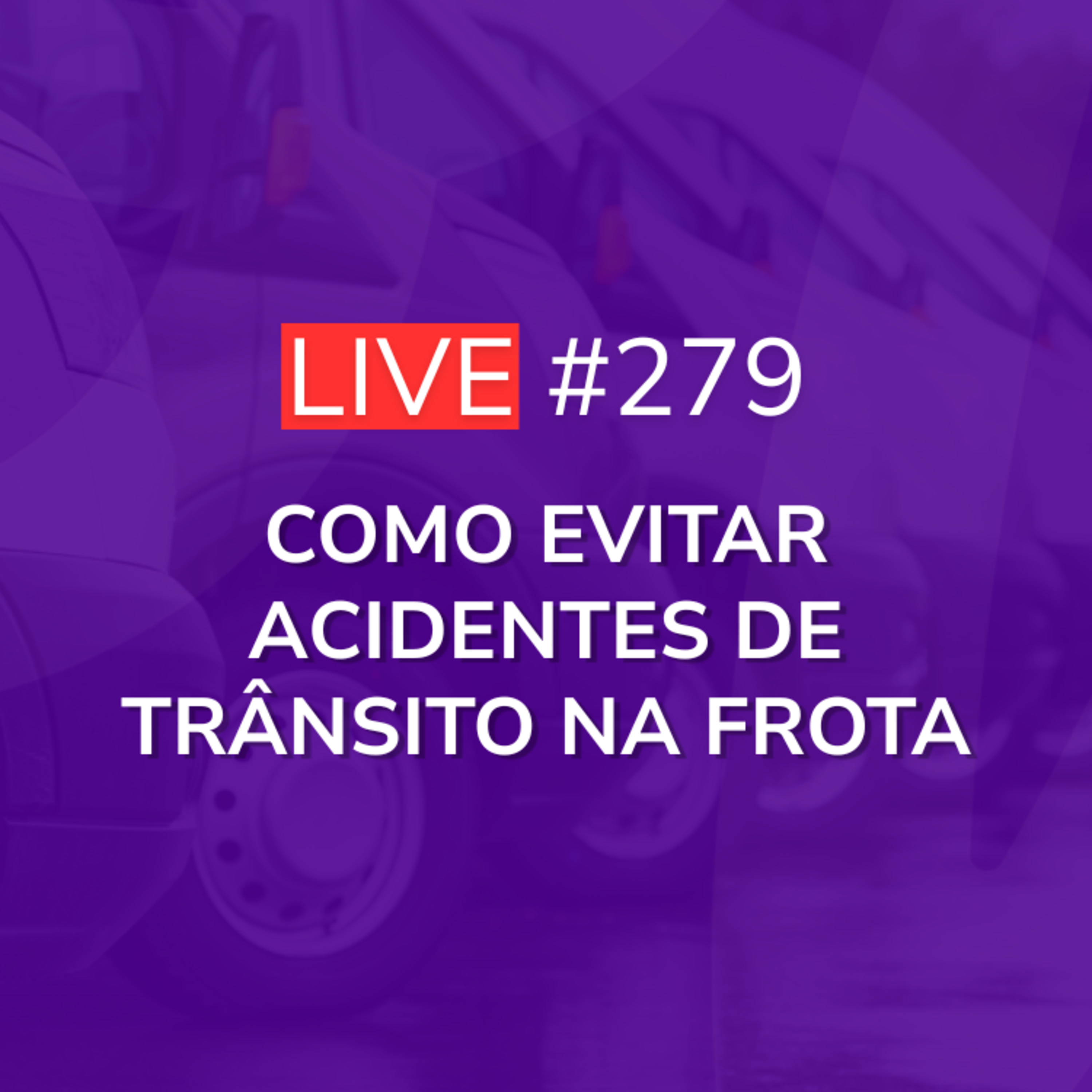 Como Evitar Acidentes de Trânsito na Frota | Live 279 episode artwork