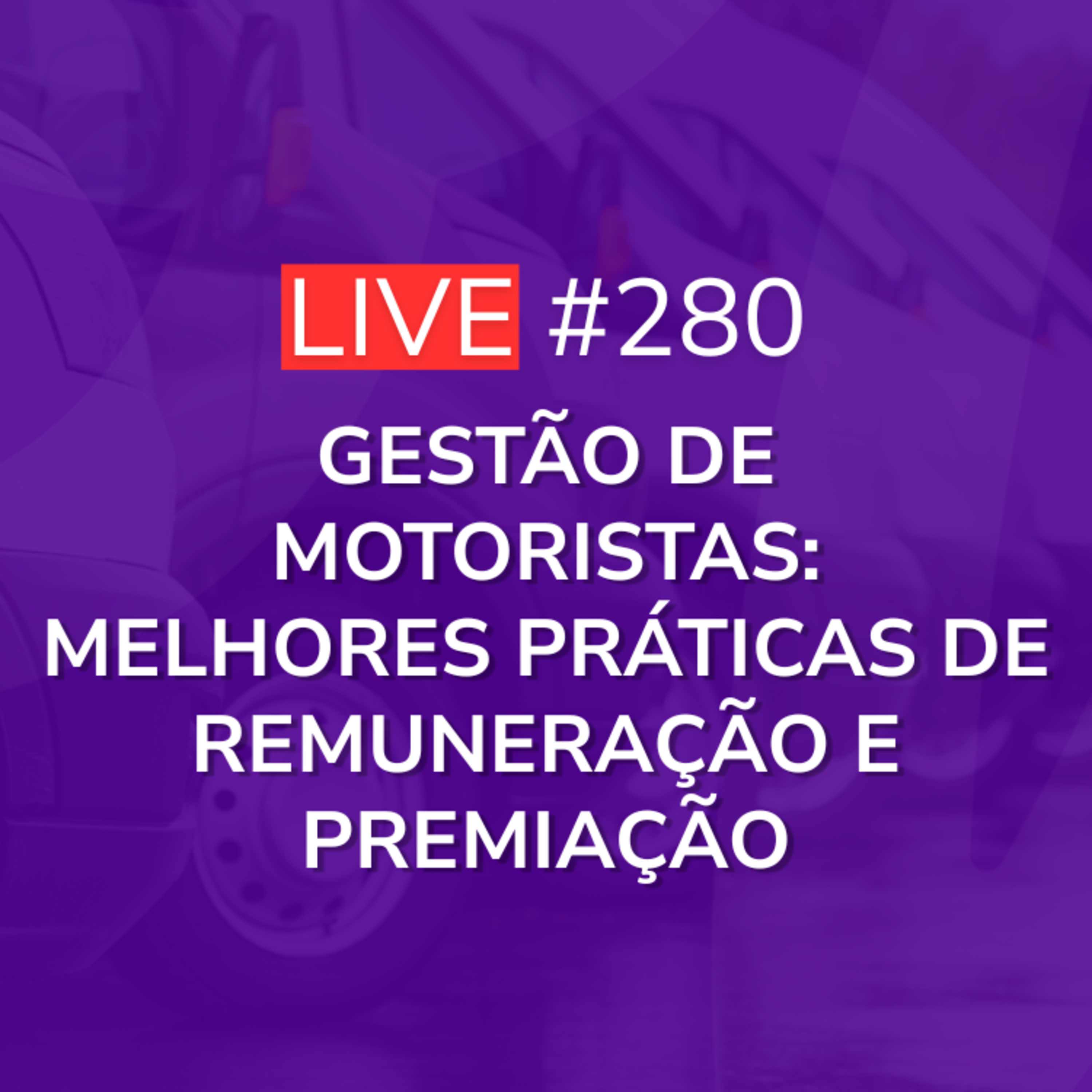 Gestão de Motoristas: Melhores Práticas de Remuneração e Premiação | Live 280 episode artwork