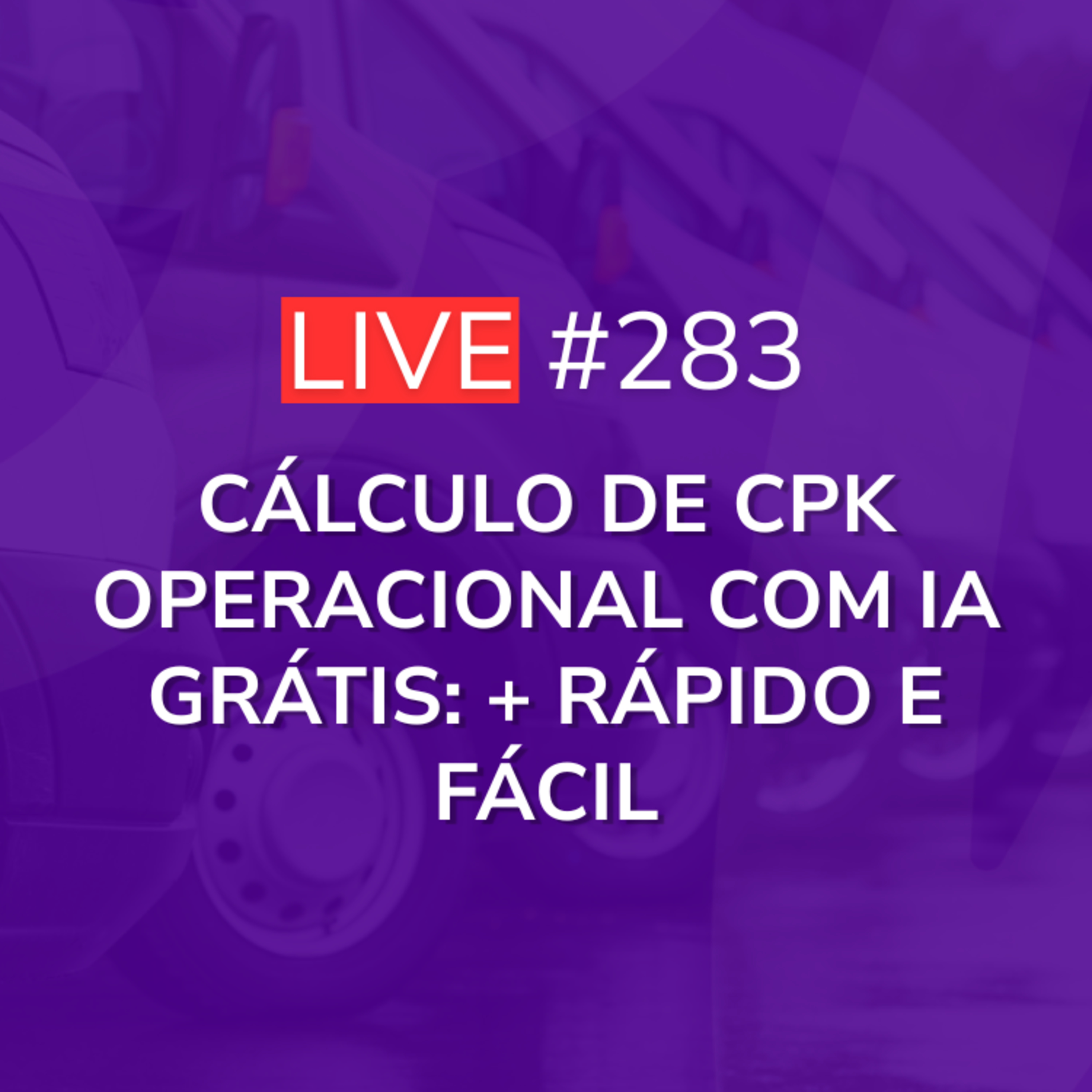 Cálculo de CPK Operacional com IA GRÁTIS: + Rápido e Fácil | Live 283 episode artwork
