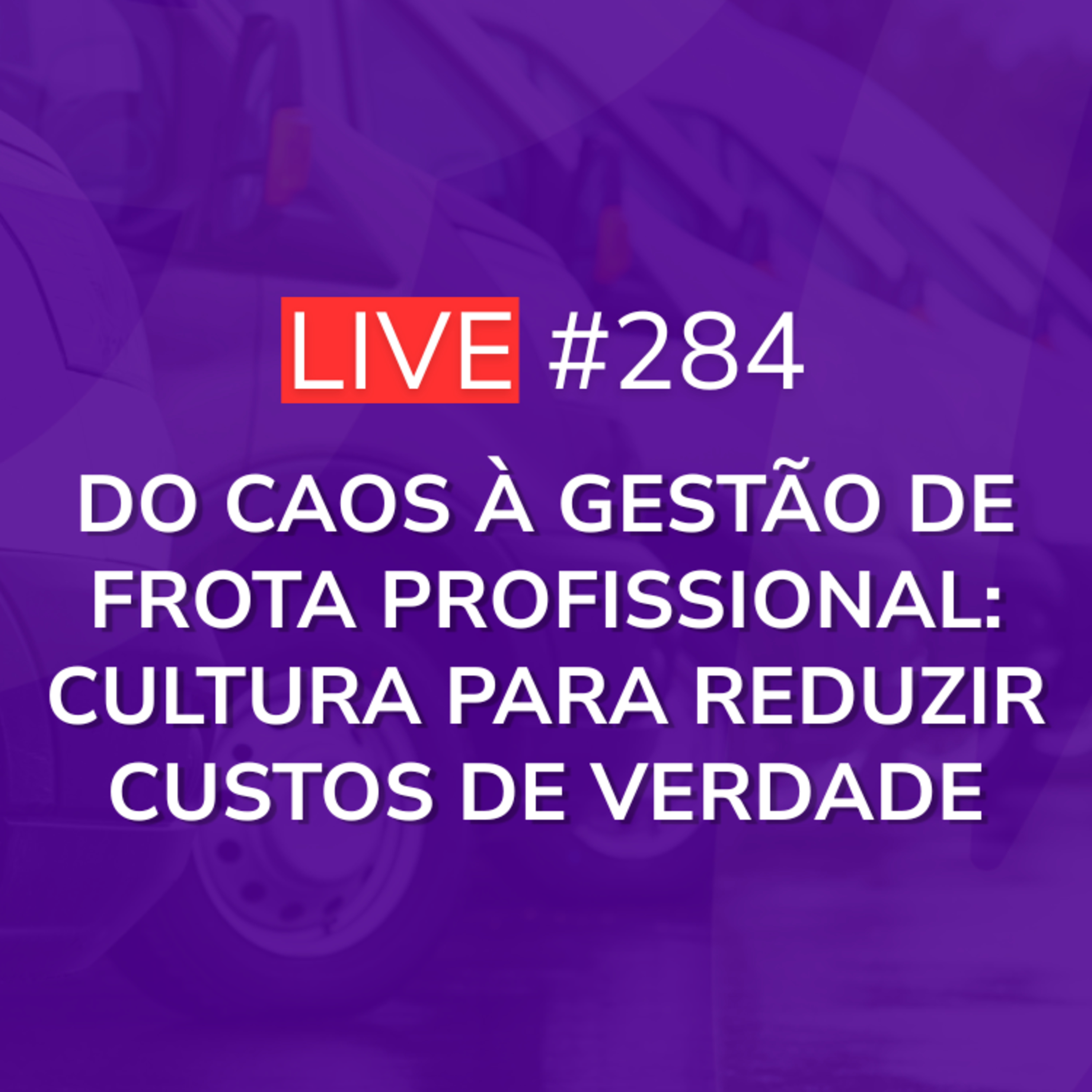 Do Caos à Gestão de Frota Profissional: Cultura para Reduzir Custos de Verdade | Live 284 episode artwork