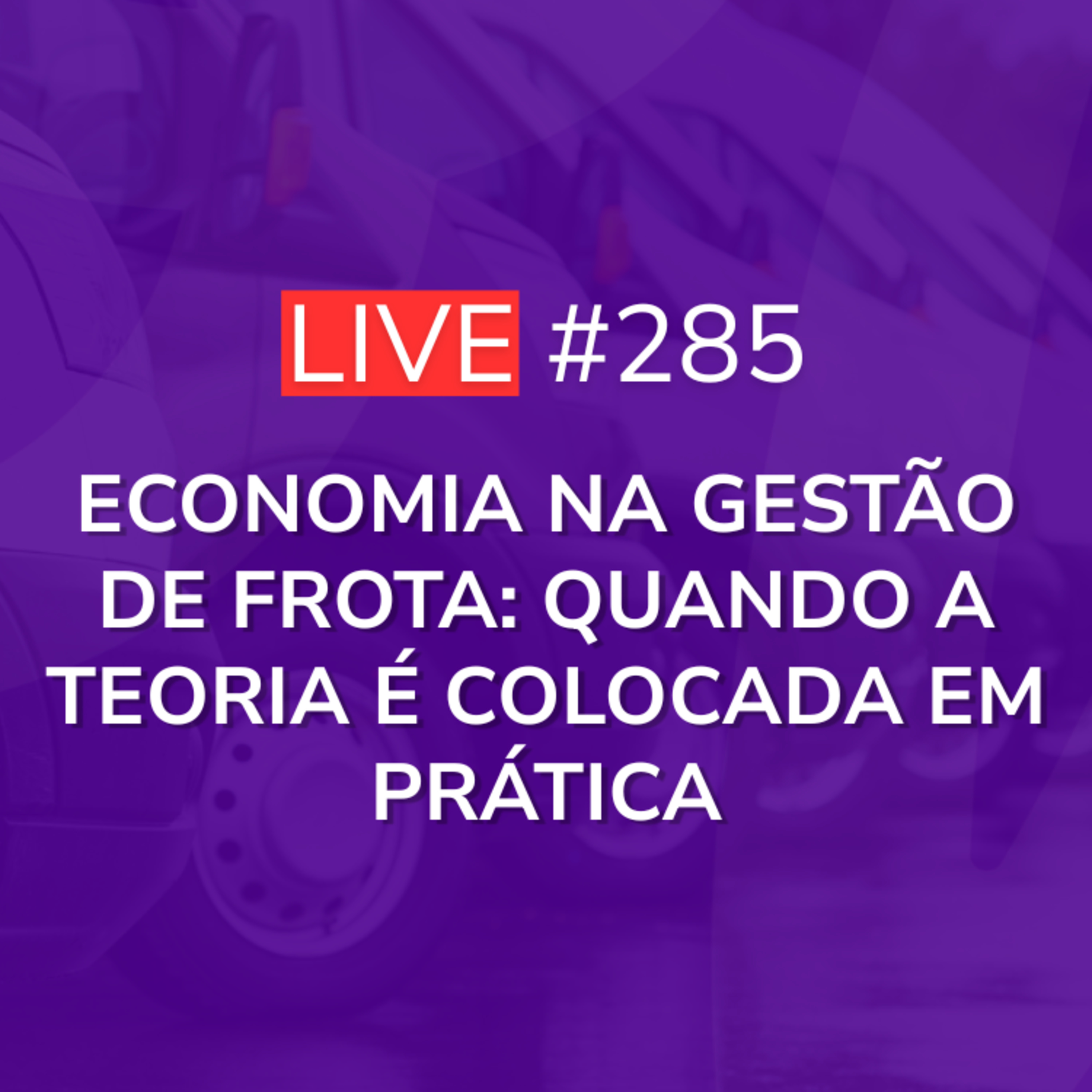 Economia na Gestão de Frota: Quando a Teoria é Colocada em Prática - Caso Real | Live 285 episode artwork