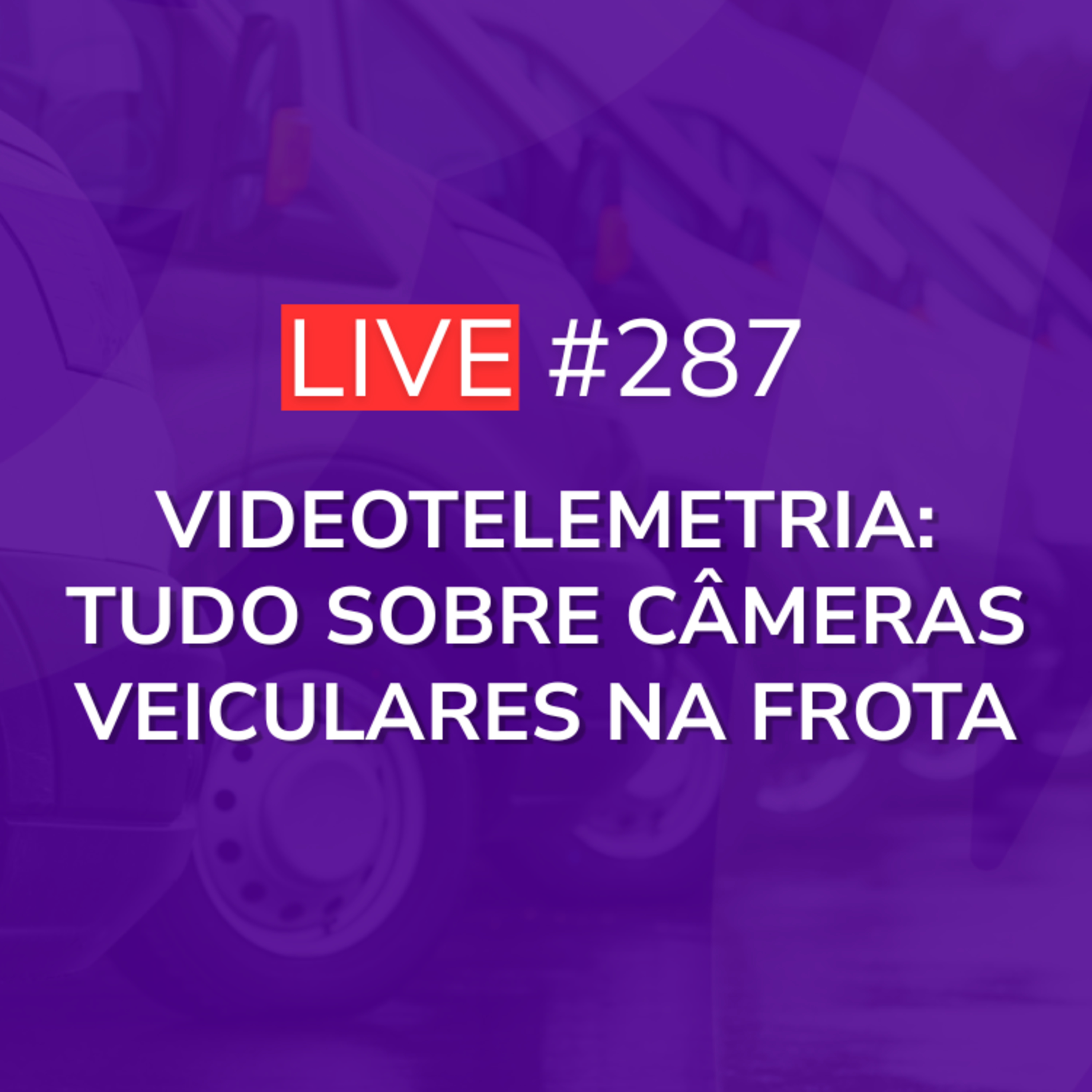 Videotelemetria: Tudo sobre Câmeras Veiculares na Frota | Live 287 episode artwork