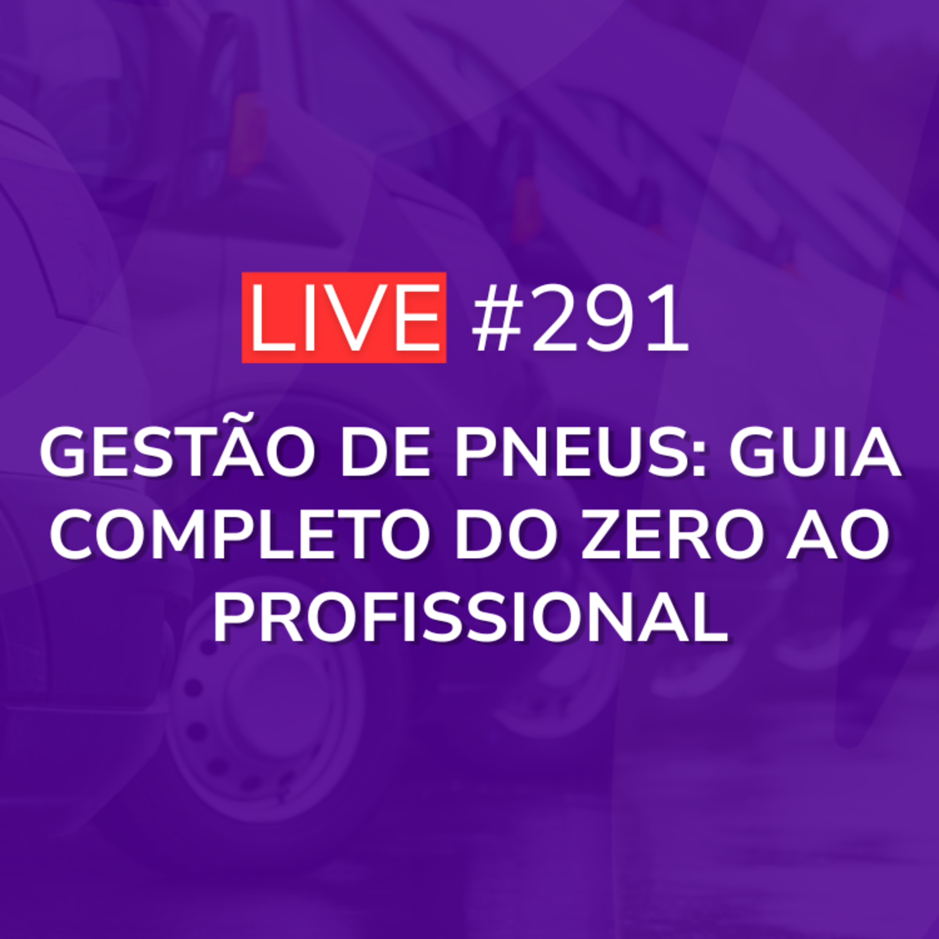 Gestão de Pneus: Guia Completo do Zero ao Profissional | Live 291 episode artwork