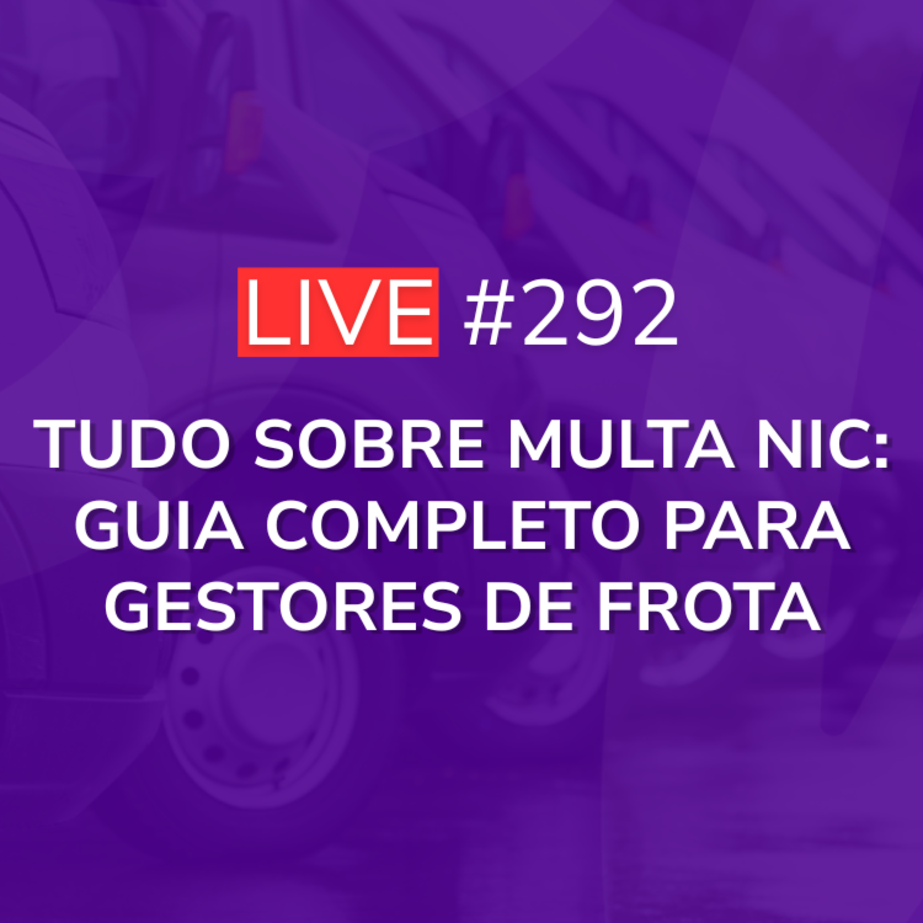 Tudo Sobre Multa NIC: Guia Completo Para Gestores de Frota | Live 292 episode artwork