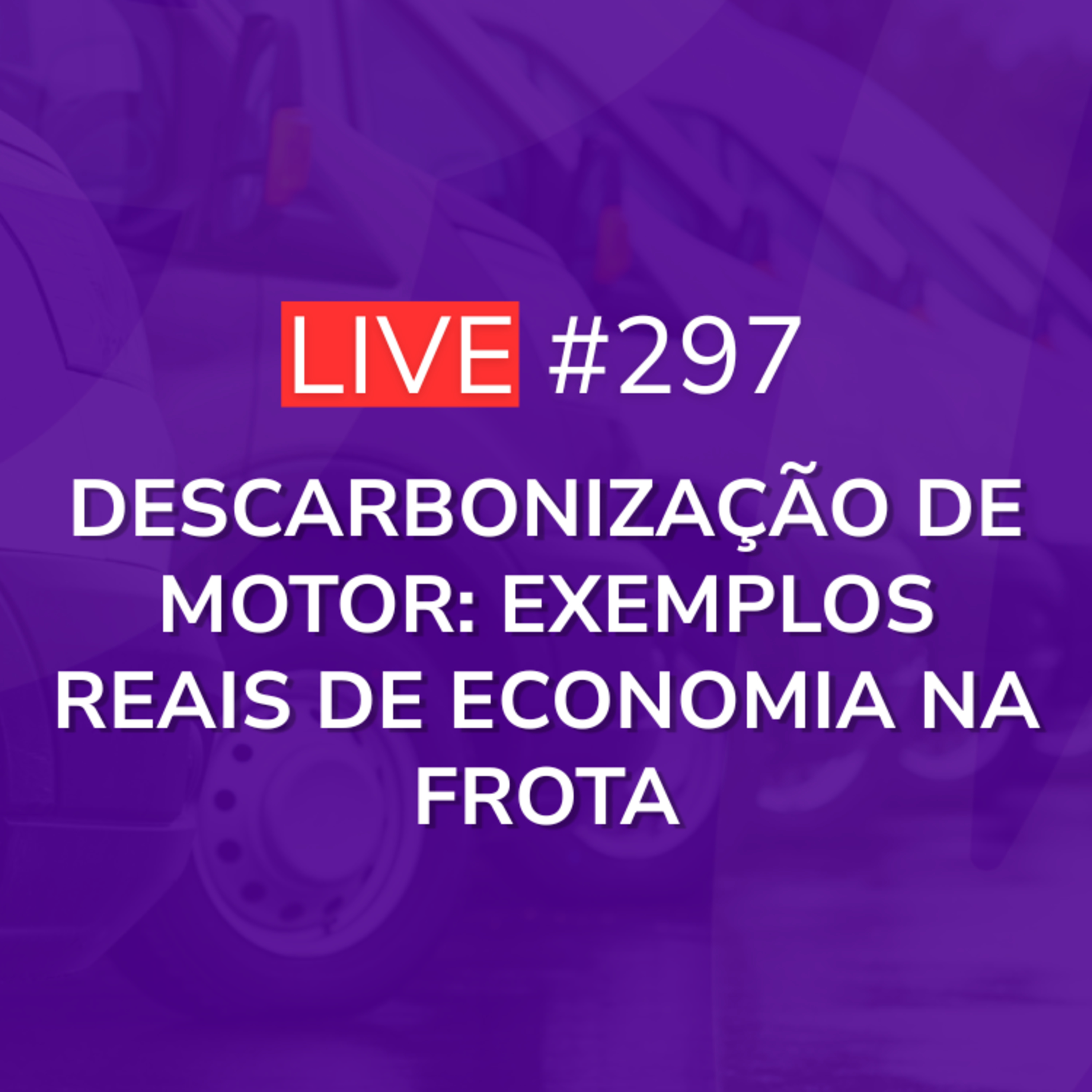 Descarbonização de Motor: Exemplos Reais de Economia na Frota | Live 297 episode artwork